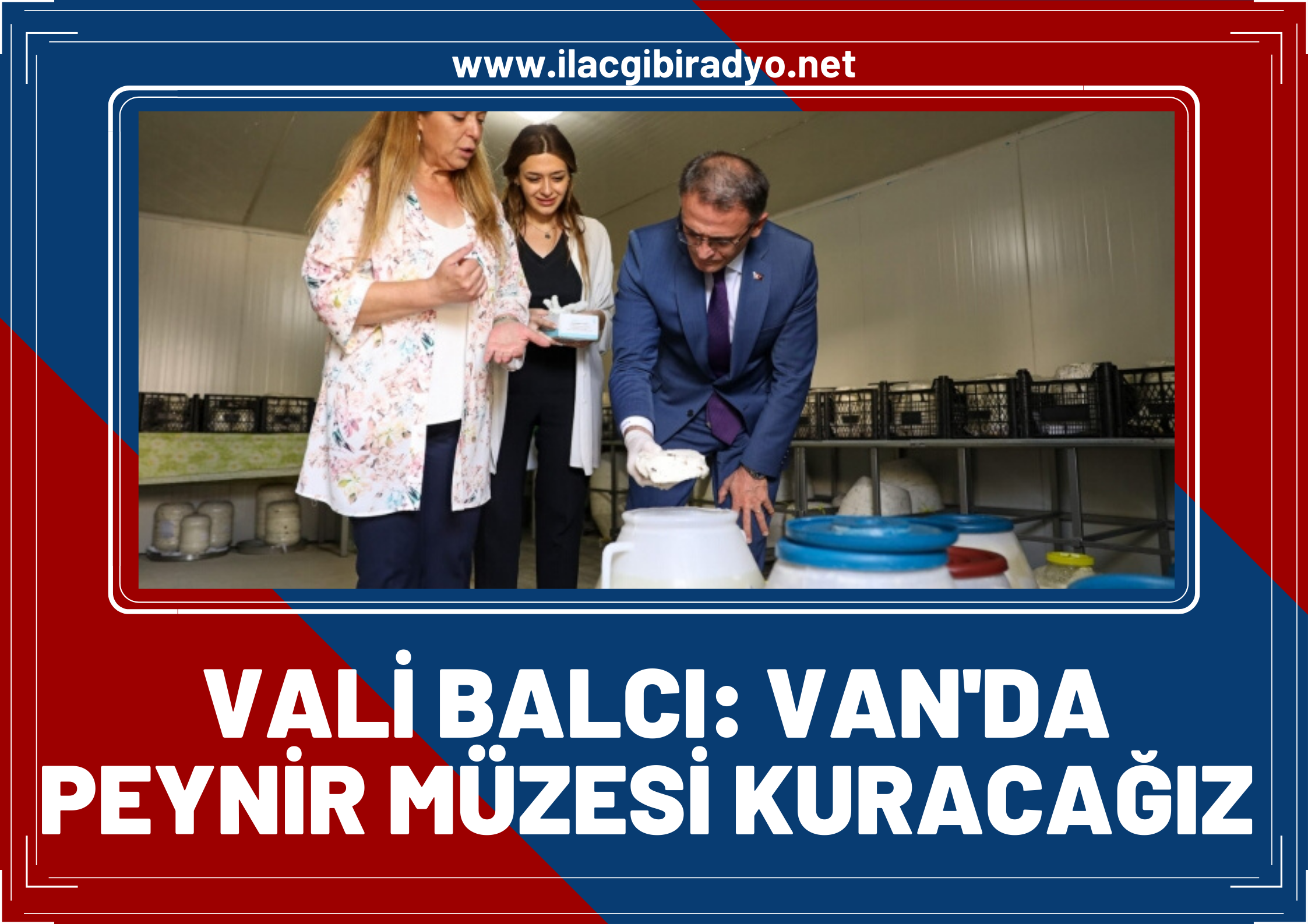 Van Valisi Ozan Balcı: Van’da peynir müzesi kuracağız!