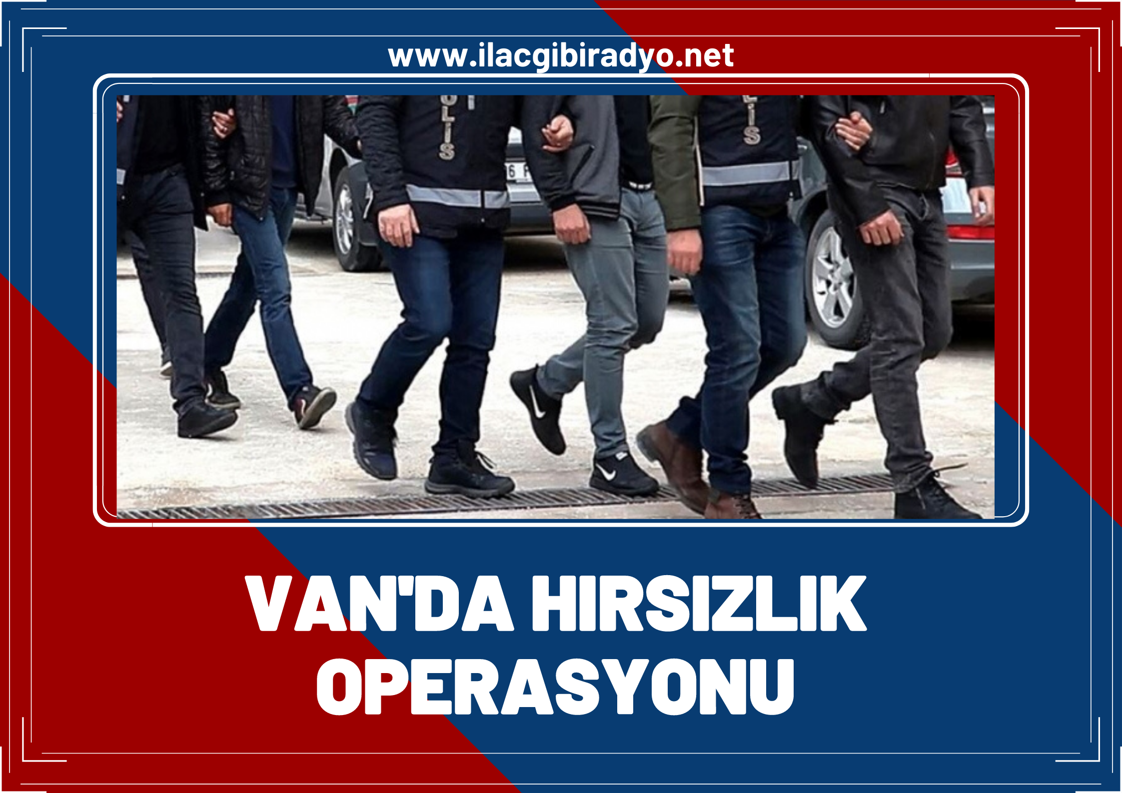Van'da hırsızlık operasyonlarında 19 tutuklama kişi tutuklandı!