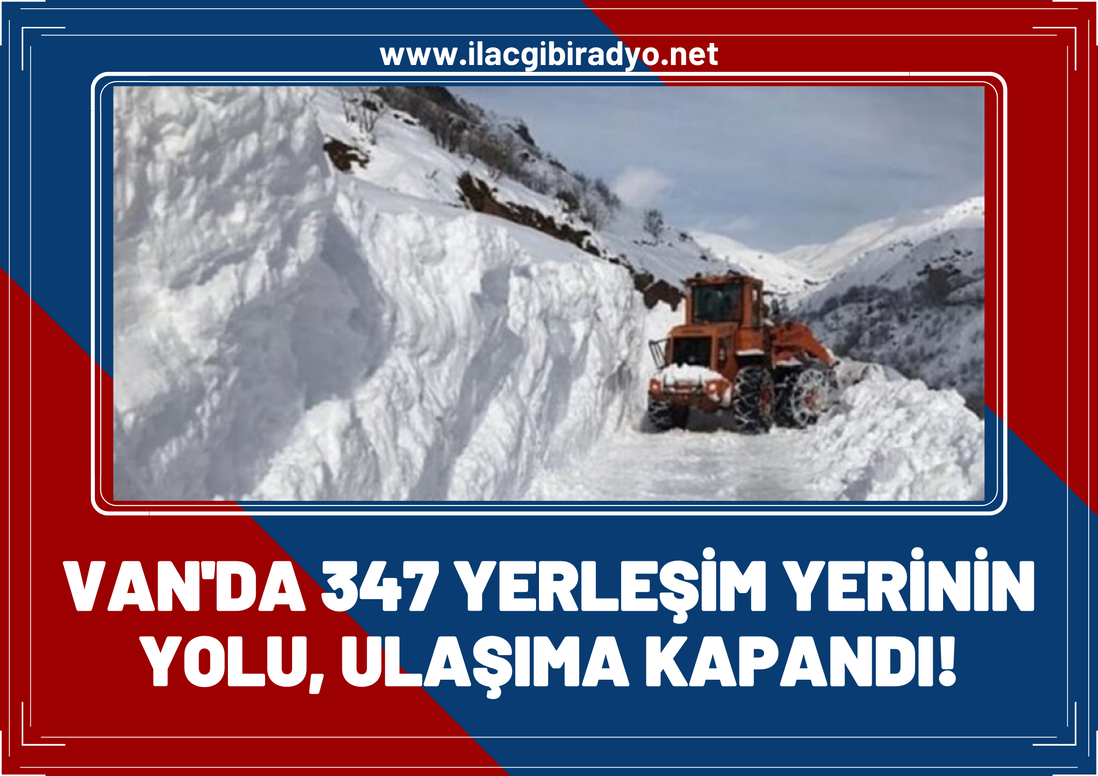 Van'da ulaşıma kar engeli: 347 yerleşim yerinin yolu ulaşıma kapandı!