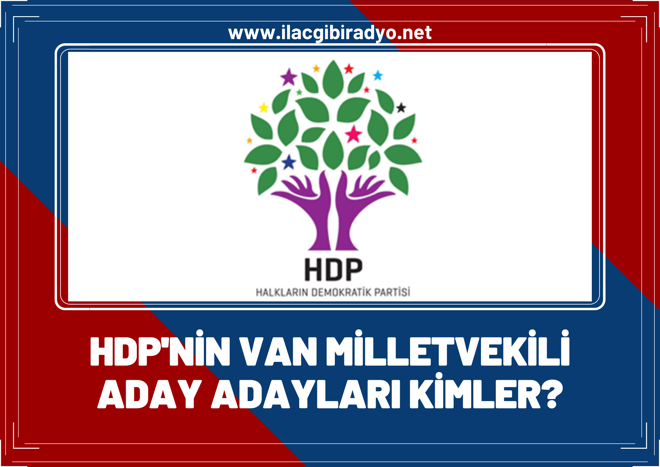 HDP’nin Van milletvekili aday adayları kimler? İşte HDP’nin Van milletvekili aday adayı listesi…