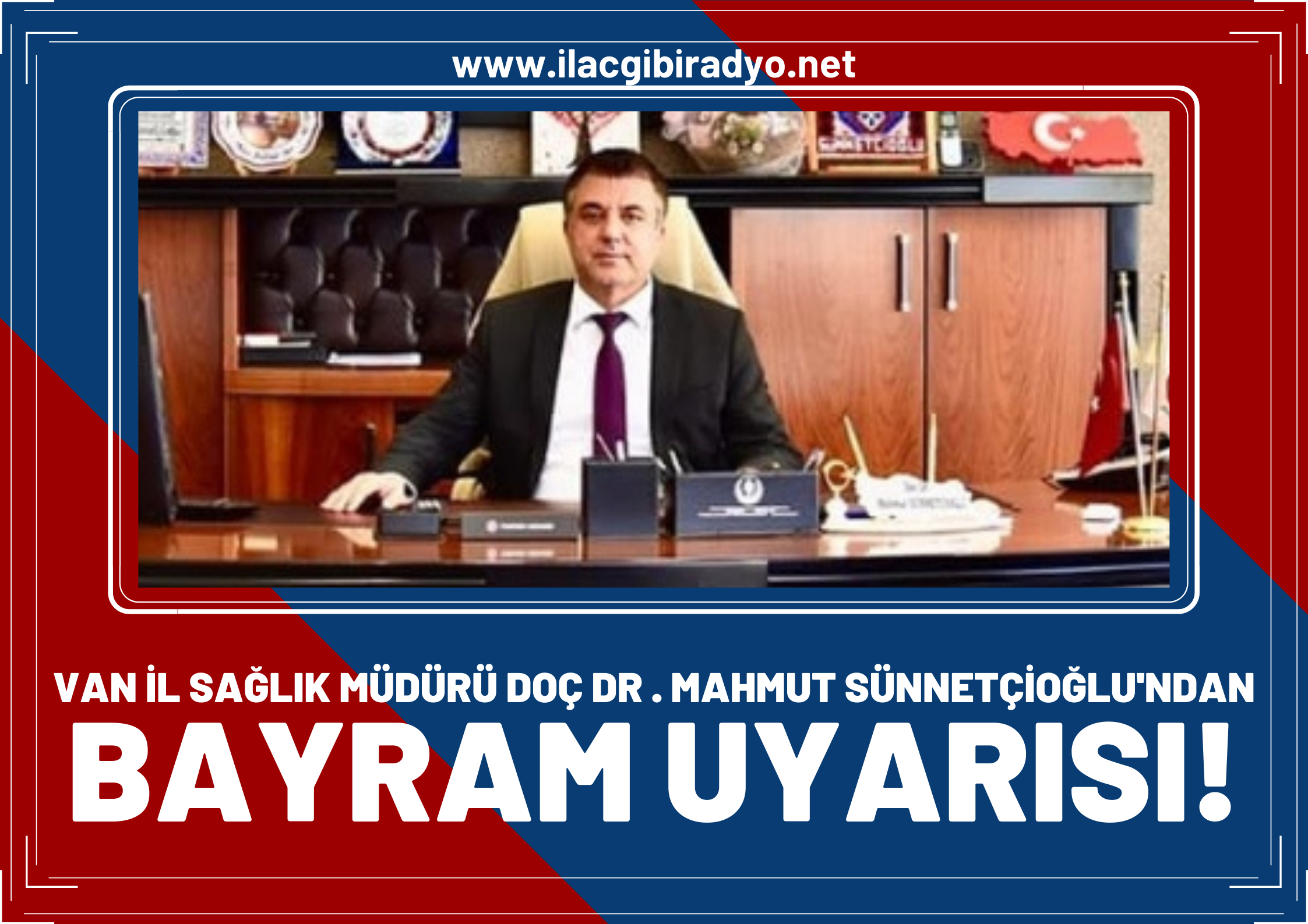 Van İl Sağlık Müdürü Doç.Dr.Sünnetçioğlu’dan bayram uyarısı!