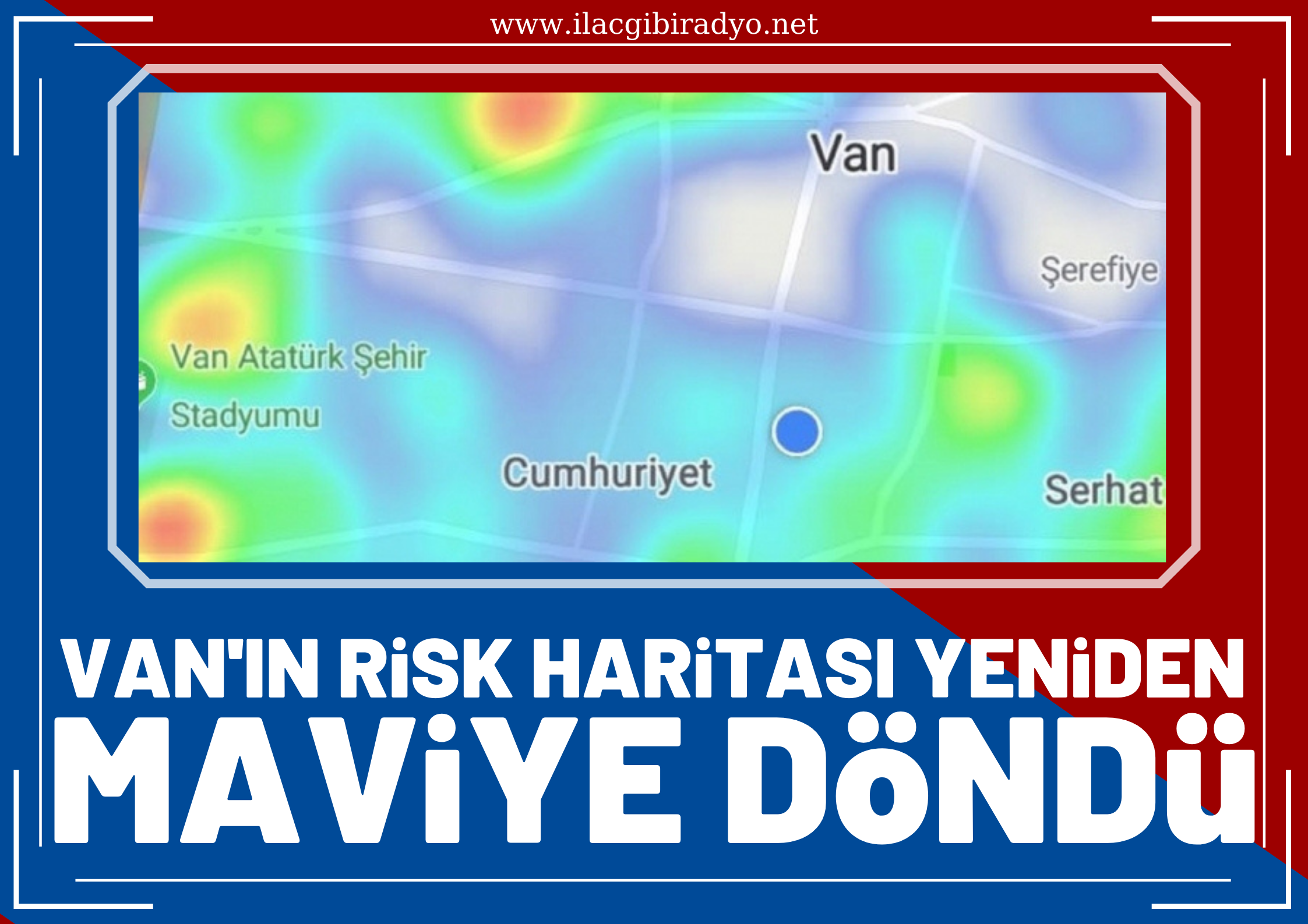Van’ın risk haritası yeniden maviye döndü
