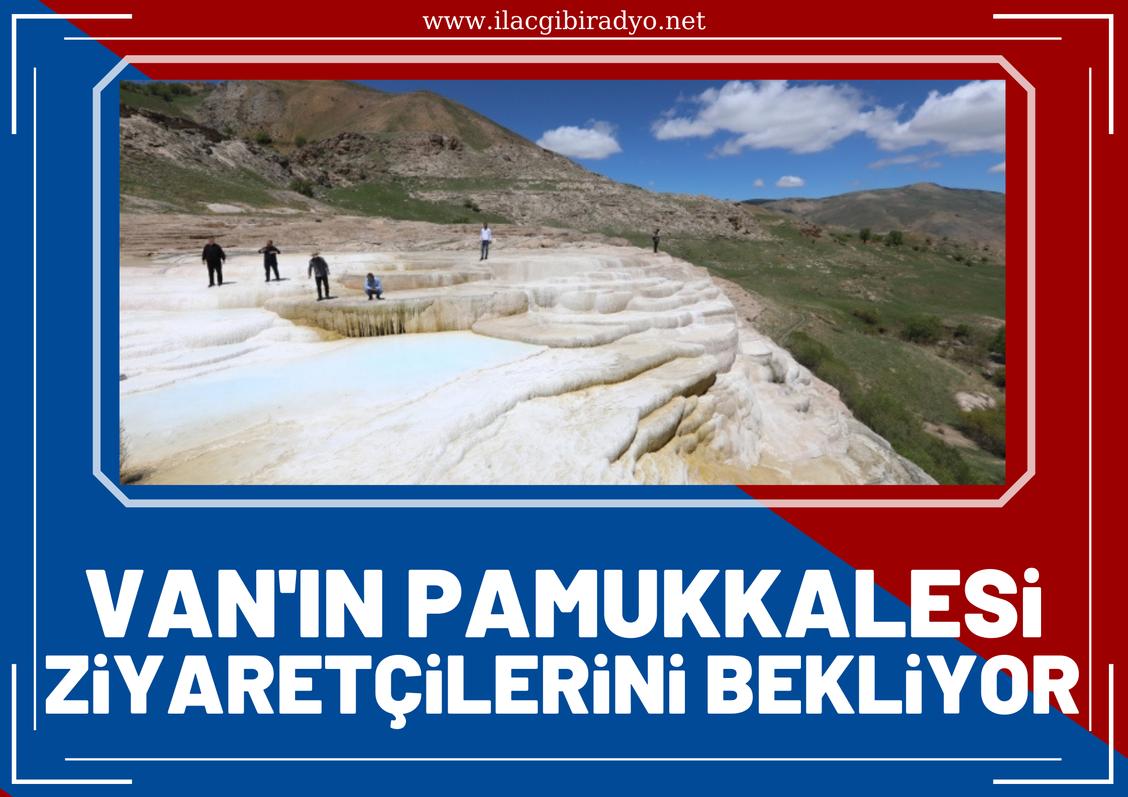 Van’ın Pamukkale’si ziyaretçilerini bekliyor