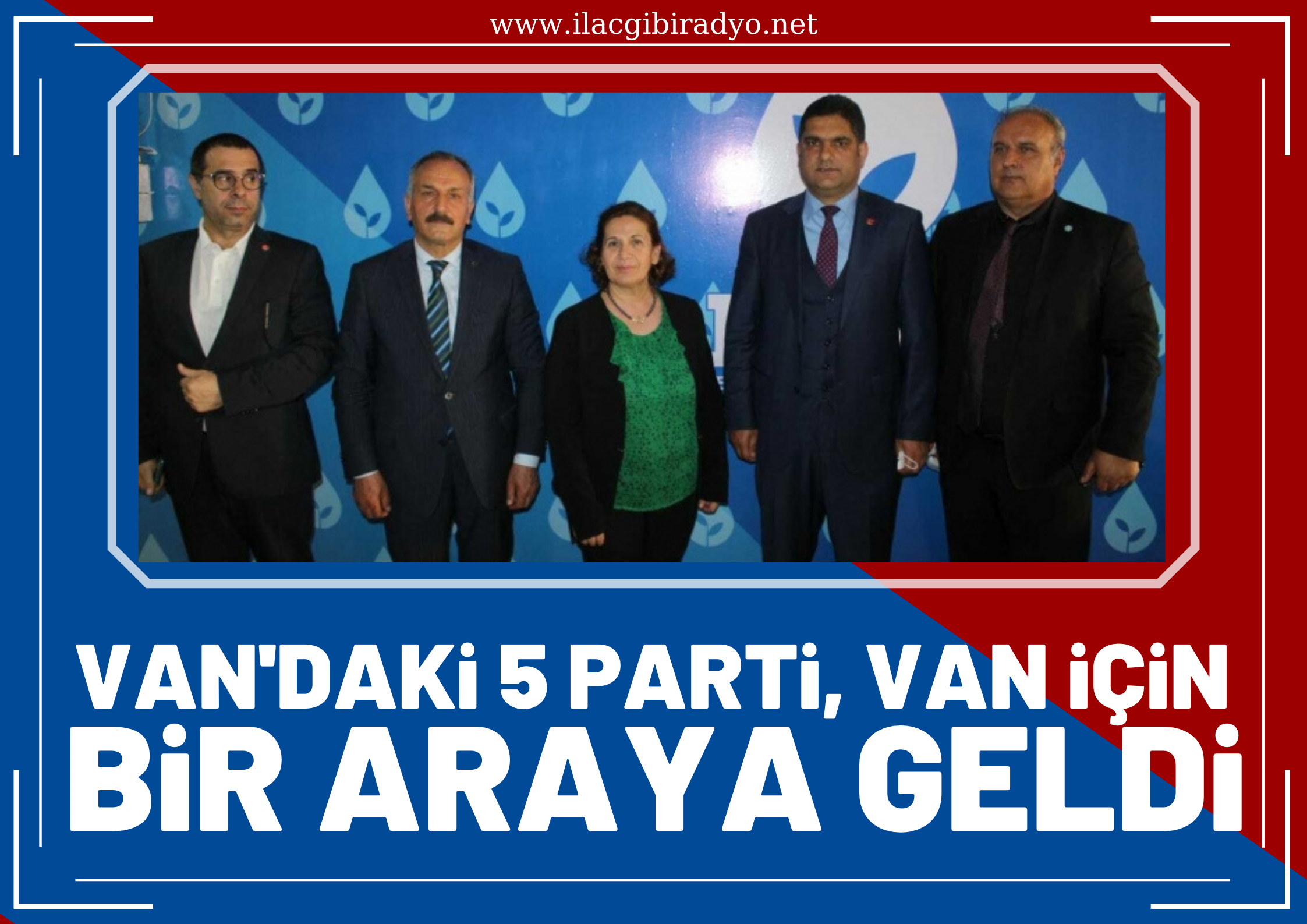 Van’daki 5 parti Van için bir araya geldi!