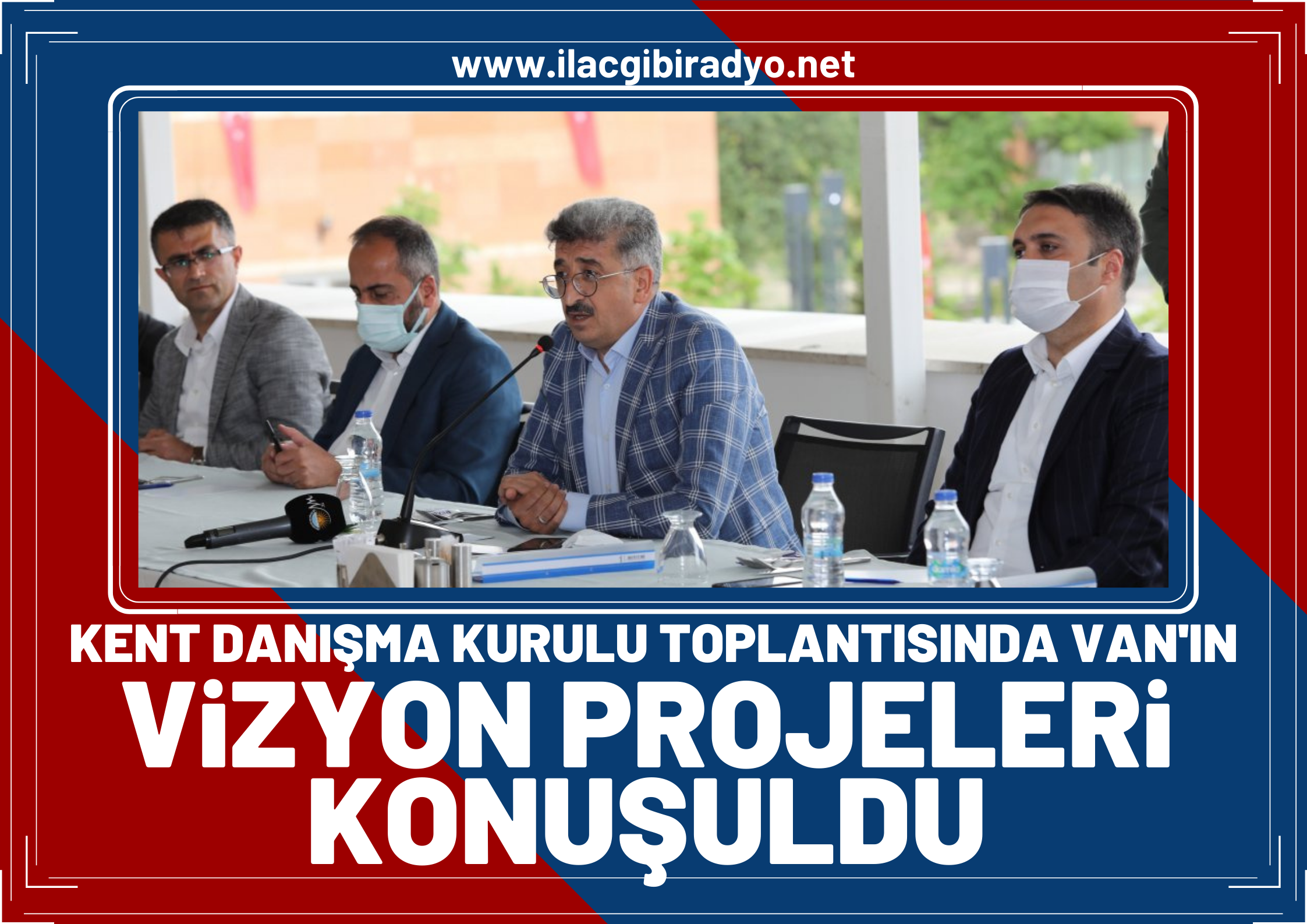 Kent Danışma kurulu toplantısı’nda Van’ın vizyon projeleri konuşuldu!