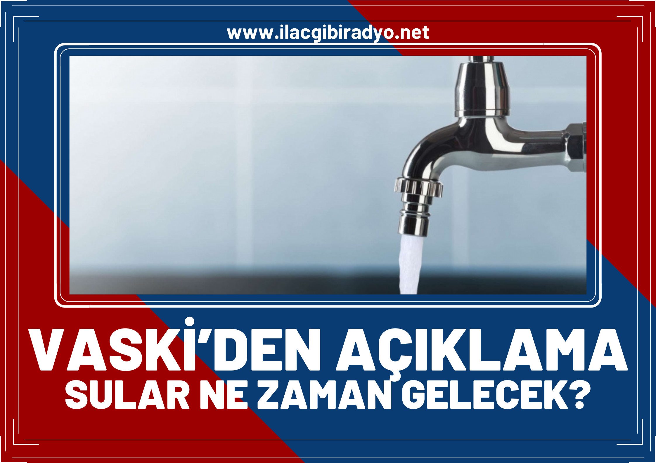 VASKİ’den açıklama geldi! Sular ne zaman gelecek?