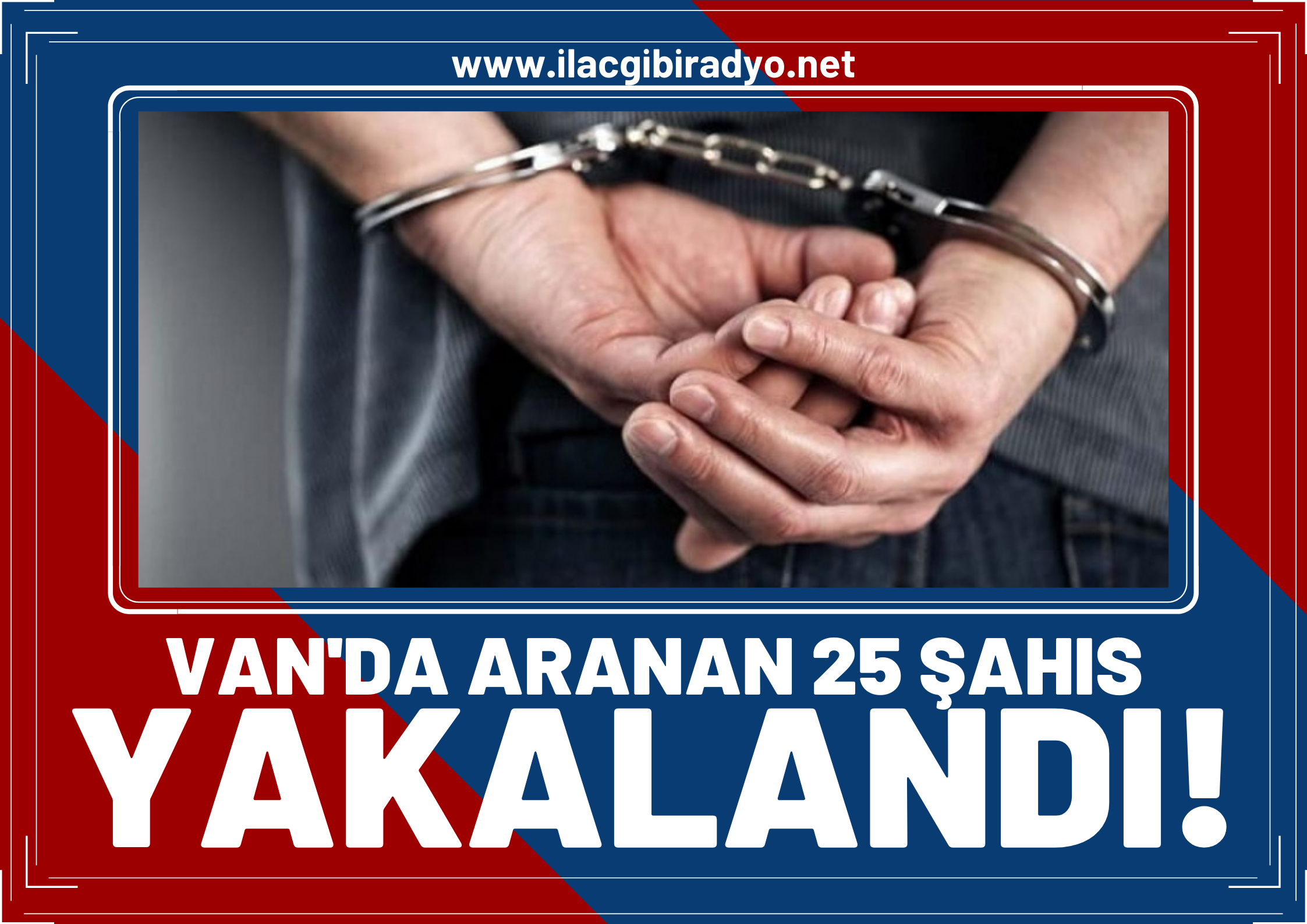 Van’da aranan 25 şahıs yakalandı