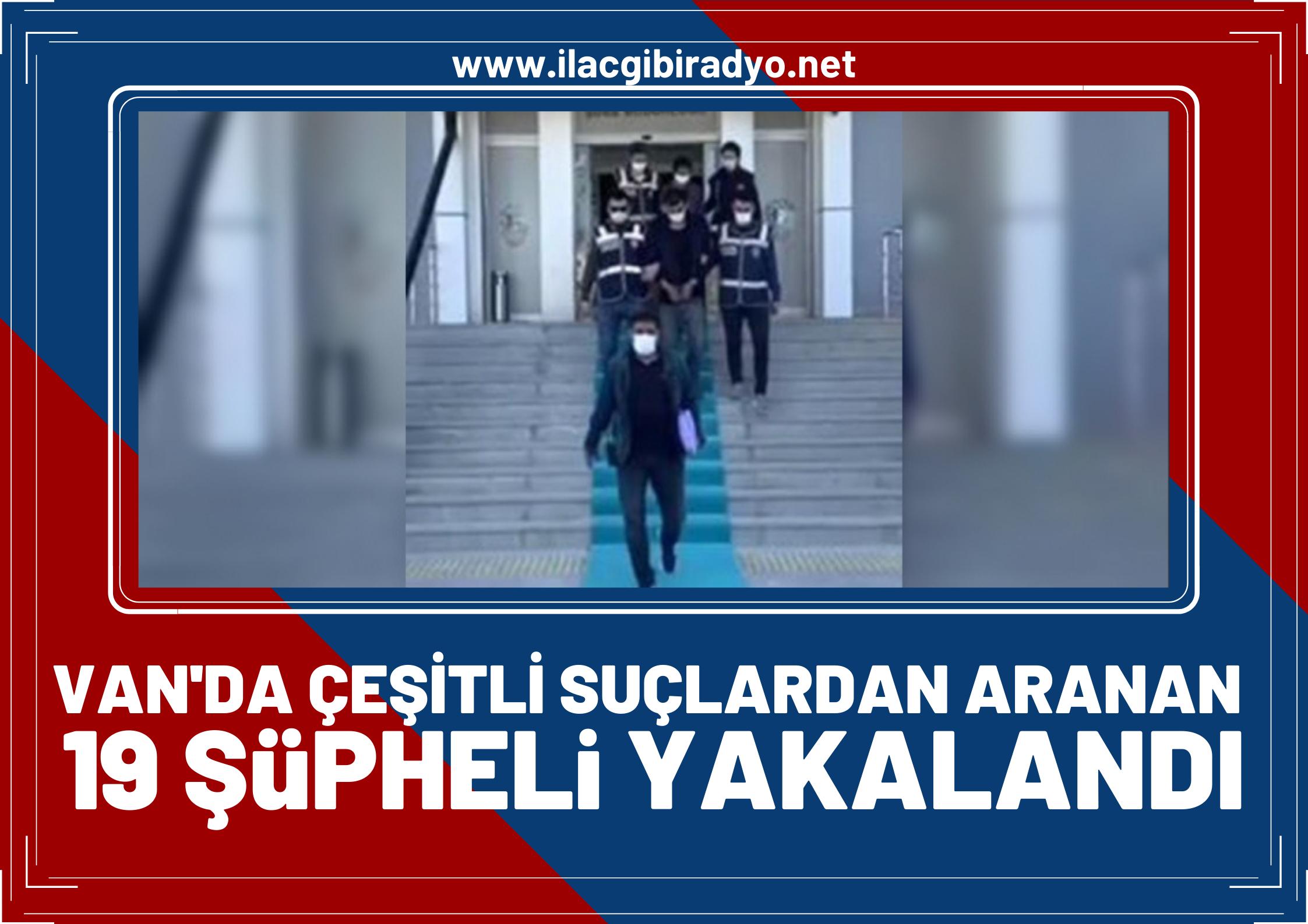 Van’da çeşitli suçlardan aranan 19 şüpheli yakalandı!