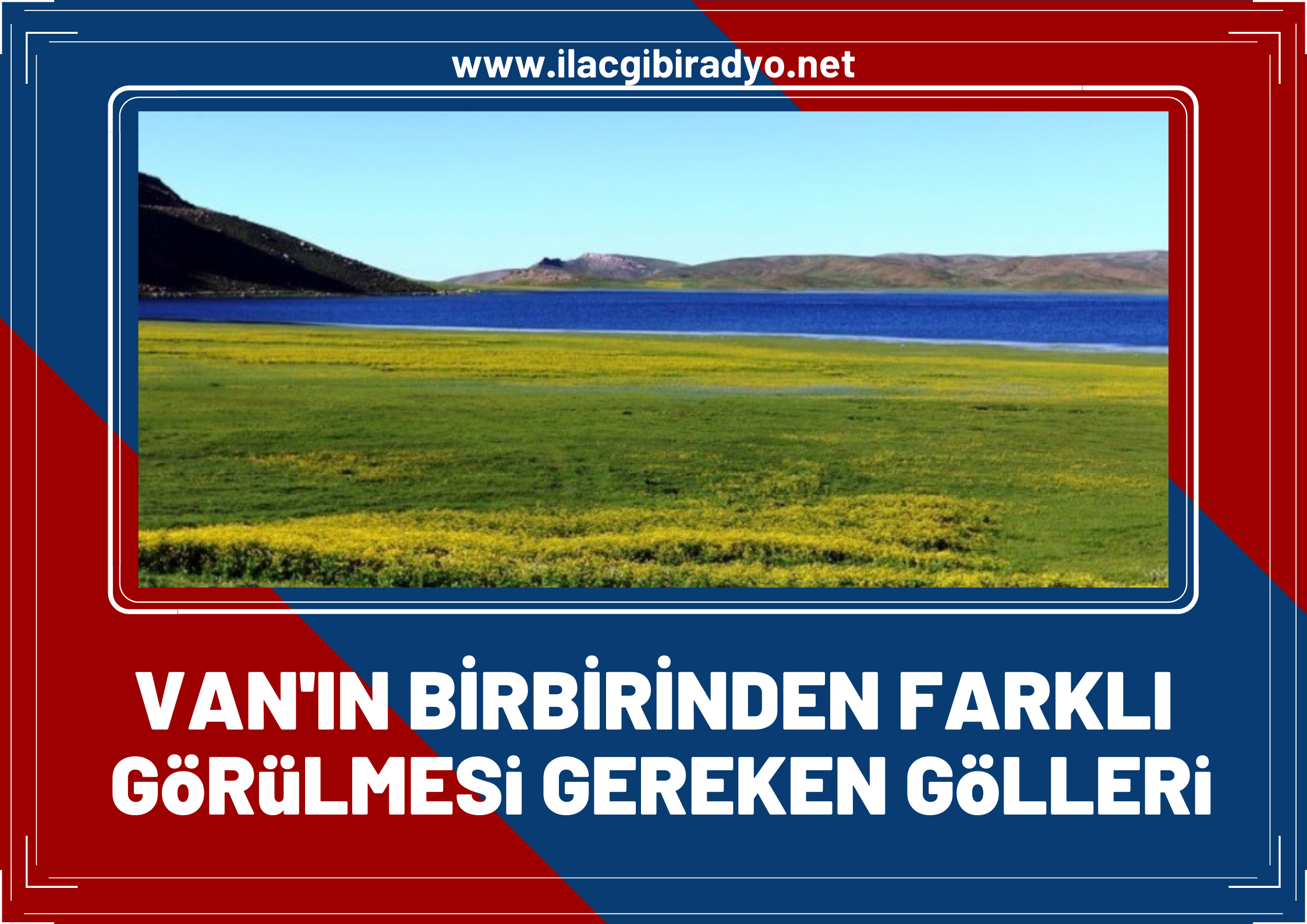 Van’ın Birbirinden Farklı Görülmesi Gereken Gölleri