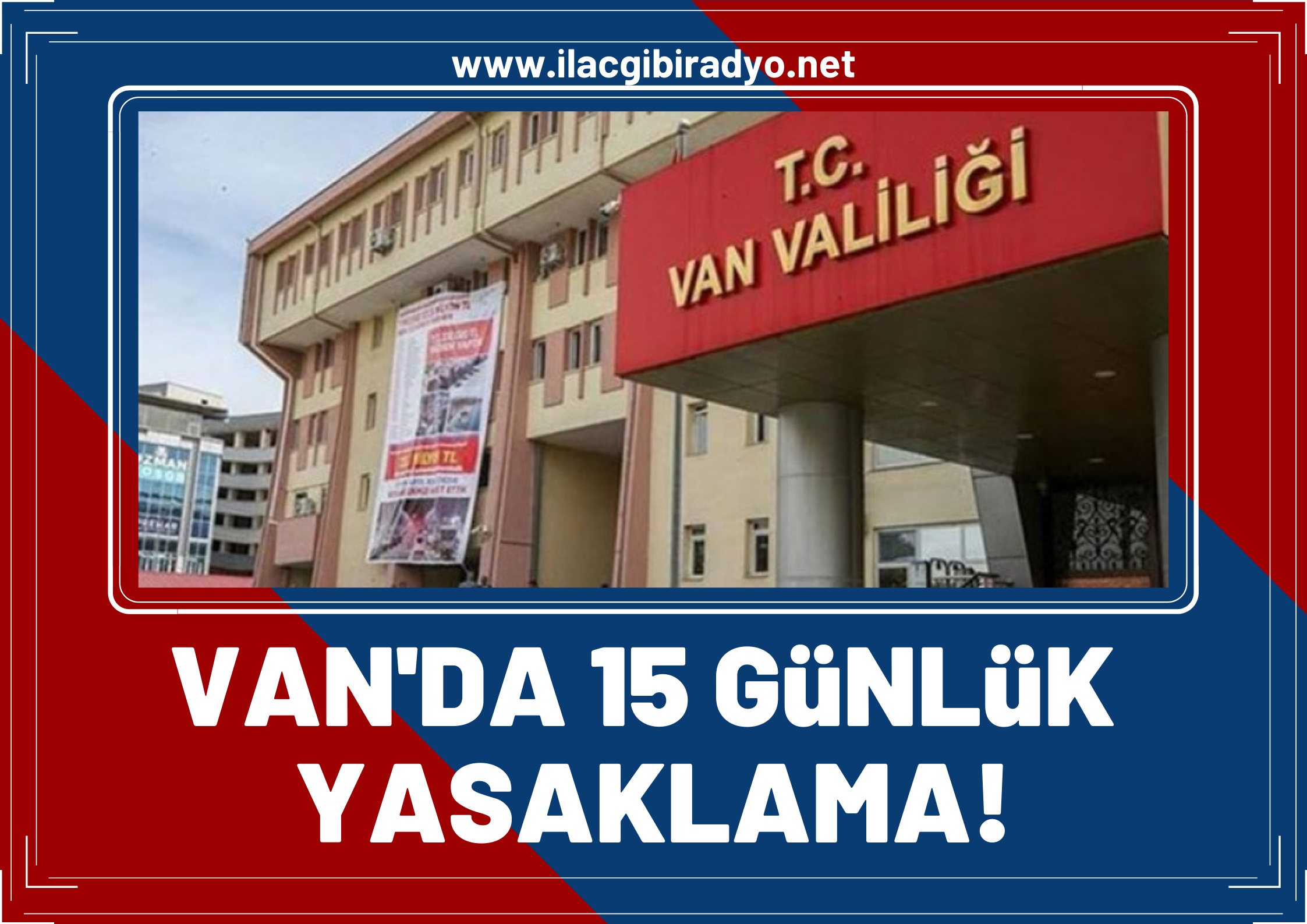 Van’da 15 günlük yasaklama kararı alındı