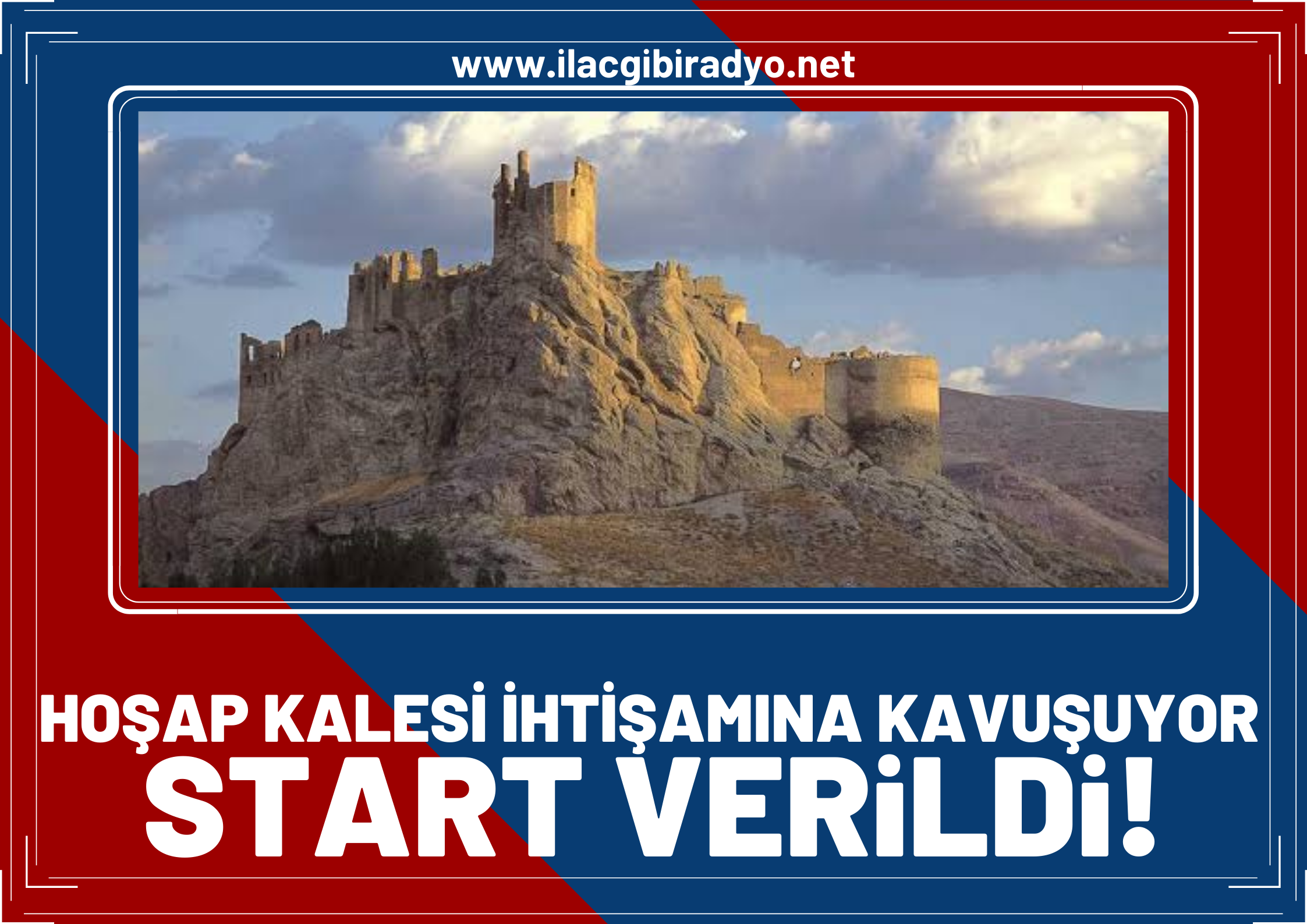 Hoşab Kalesi’ni ihtişamına kavuşturacak projenin startı verildi