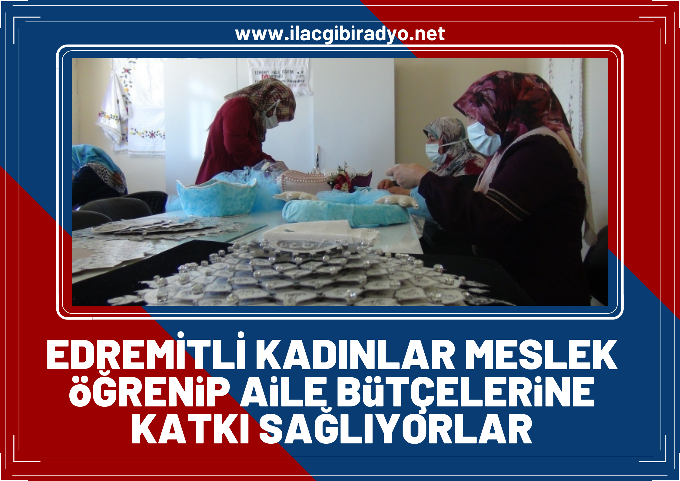 Edremitli kadınlar meslek öğrenip aile bütçelerine katkı sağlıyor