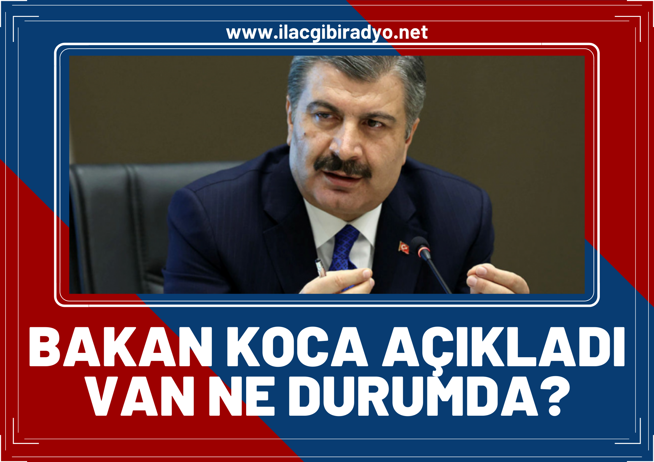 Sağlık Bakanı Fahrettin Koca haftalık vaka sayılarını açıkladı! İşte Van’da ki vaka sayısı