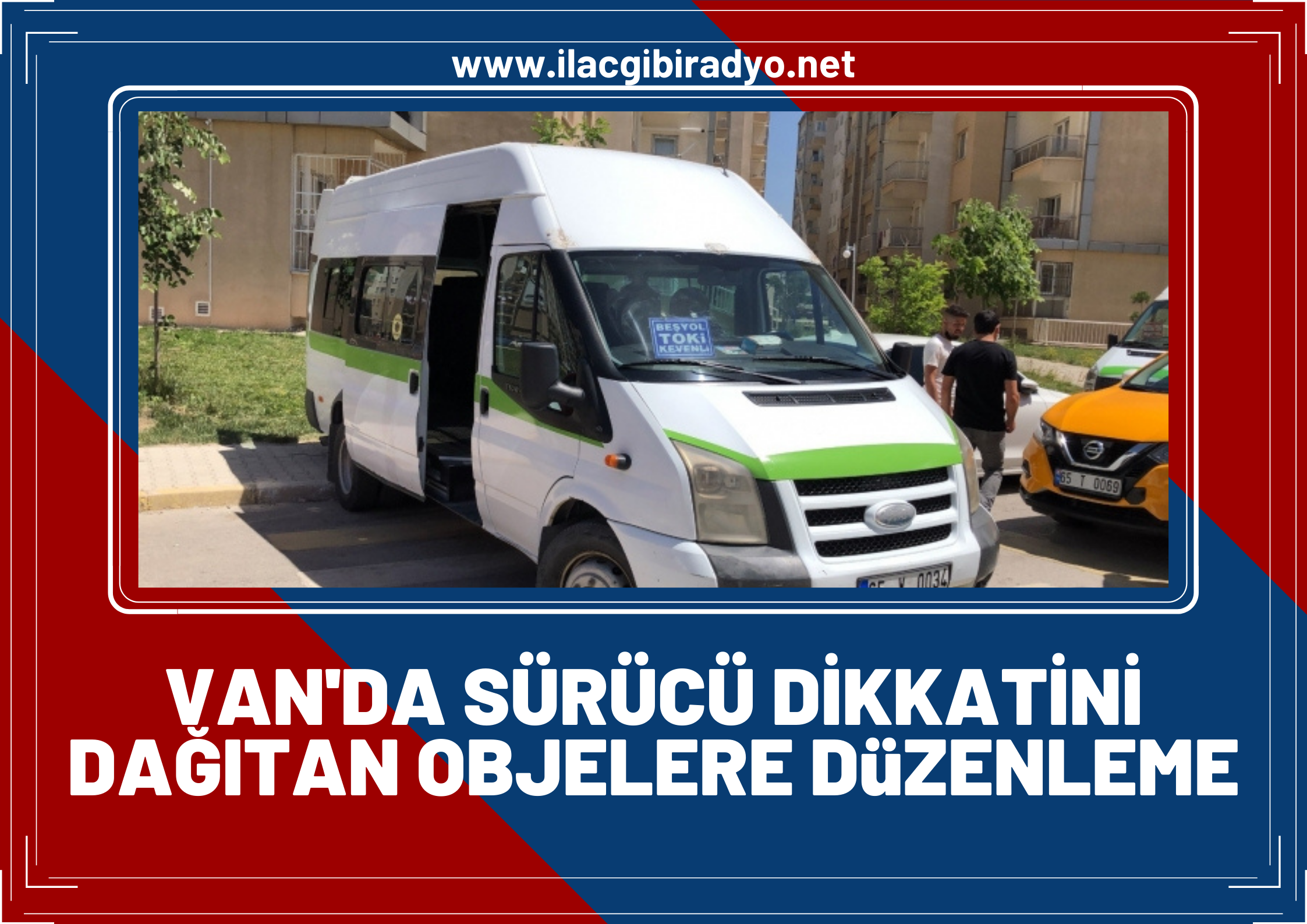 Van’da toplu taşımada sürücü dikkatini dağıtan objelere düzenleme