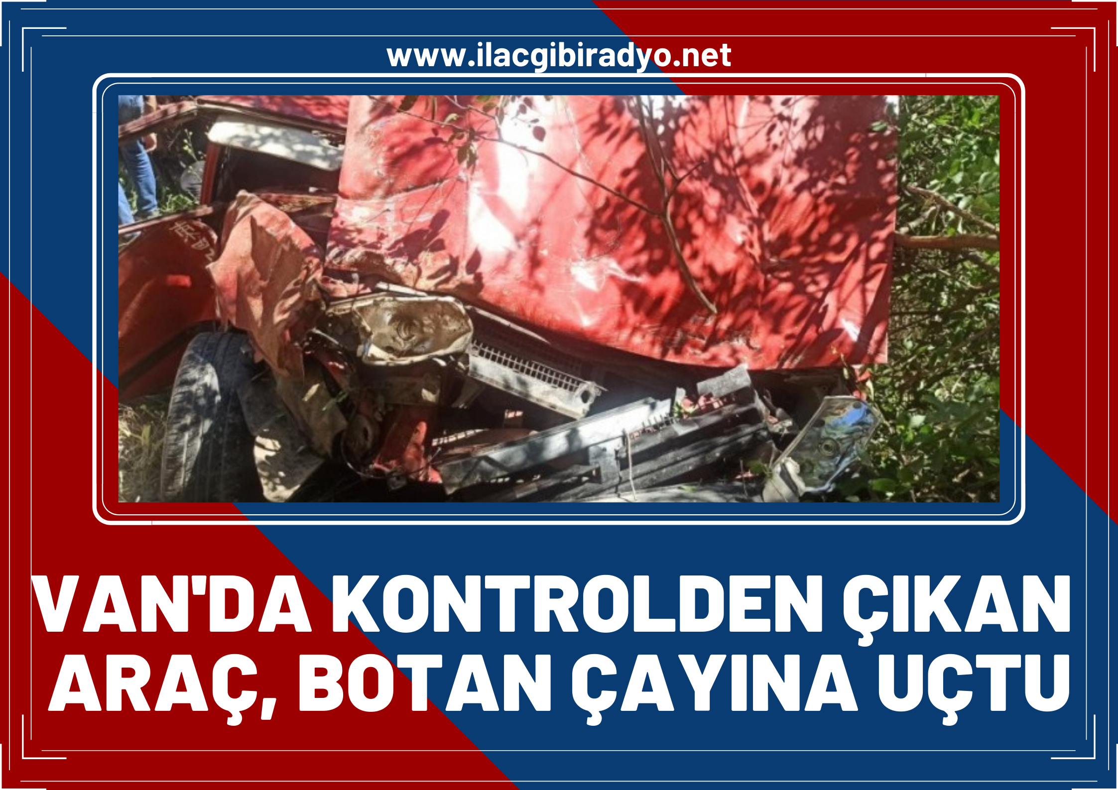 Van’da kontrolden çıkan araç Botan Çayı’na uçtu: 2 yaralı!