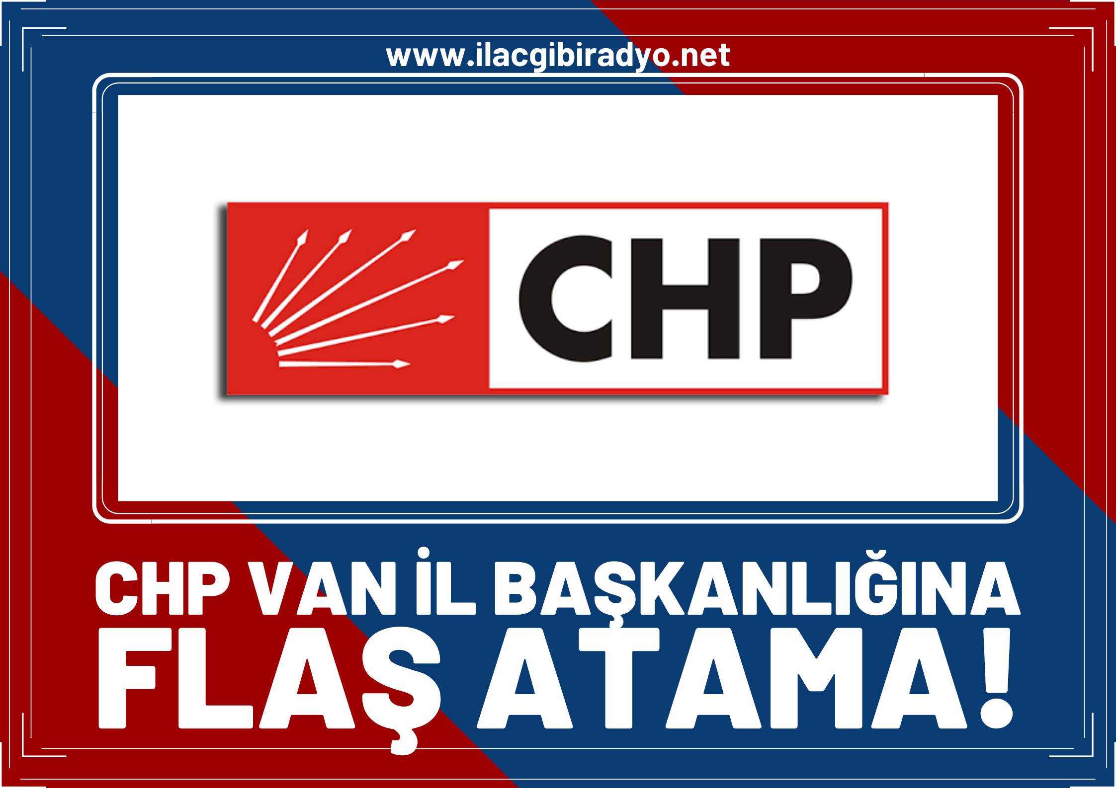 CHP Van İl Başkanlığına flaş atama