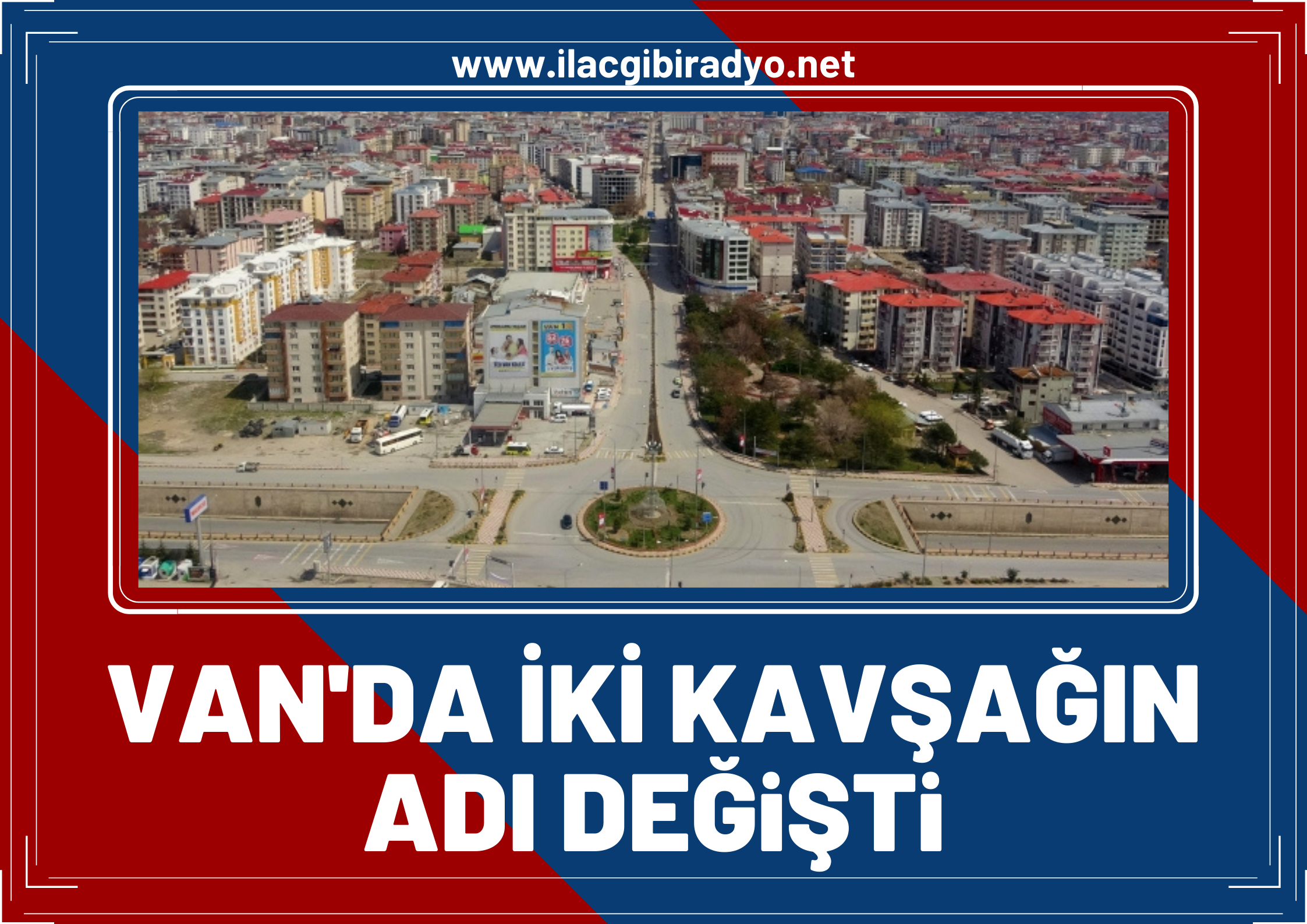 Van’da iki kavşağın ismi değişti!