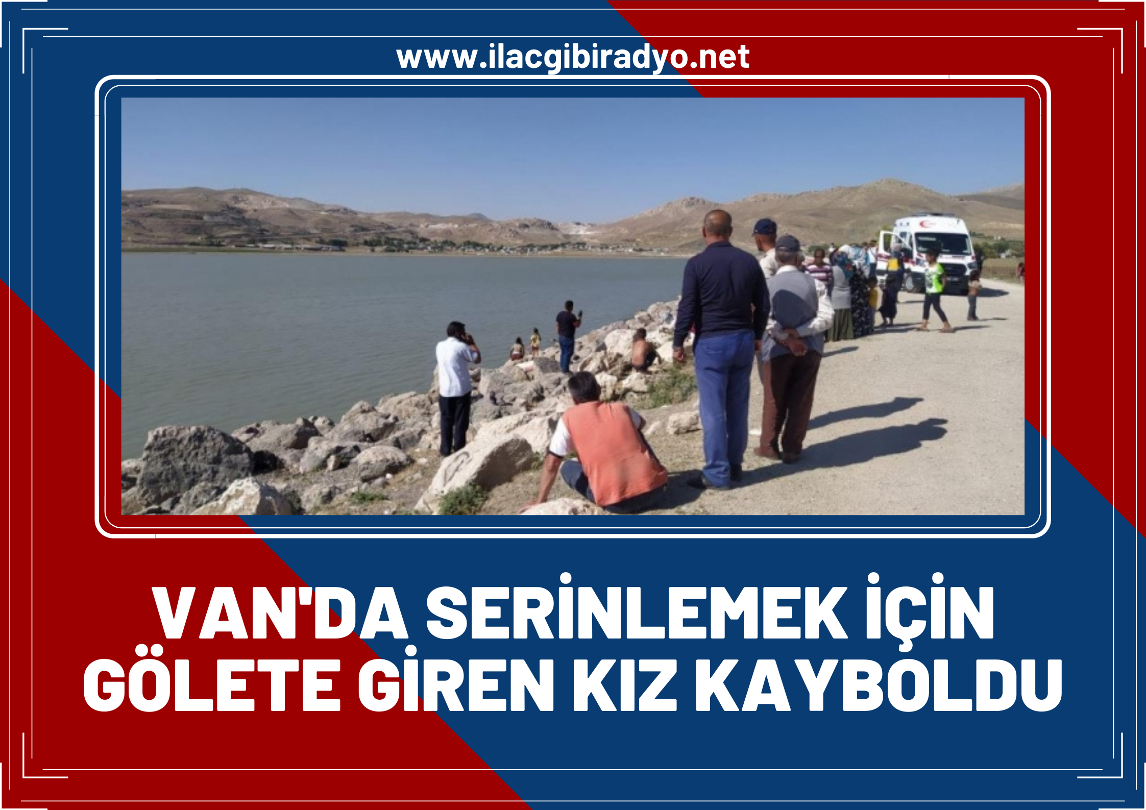 Van'da Serinlemek için gölete giren kız çocuğunun cansız bedenine ulaşıldı