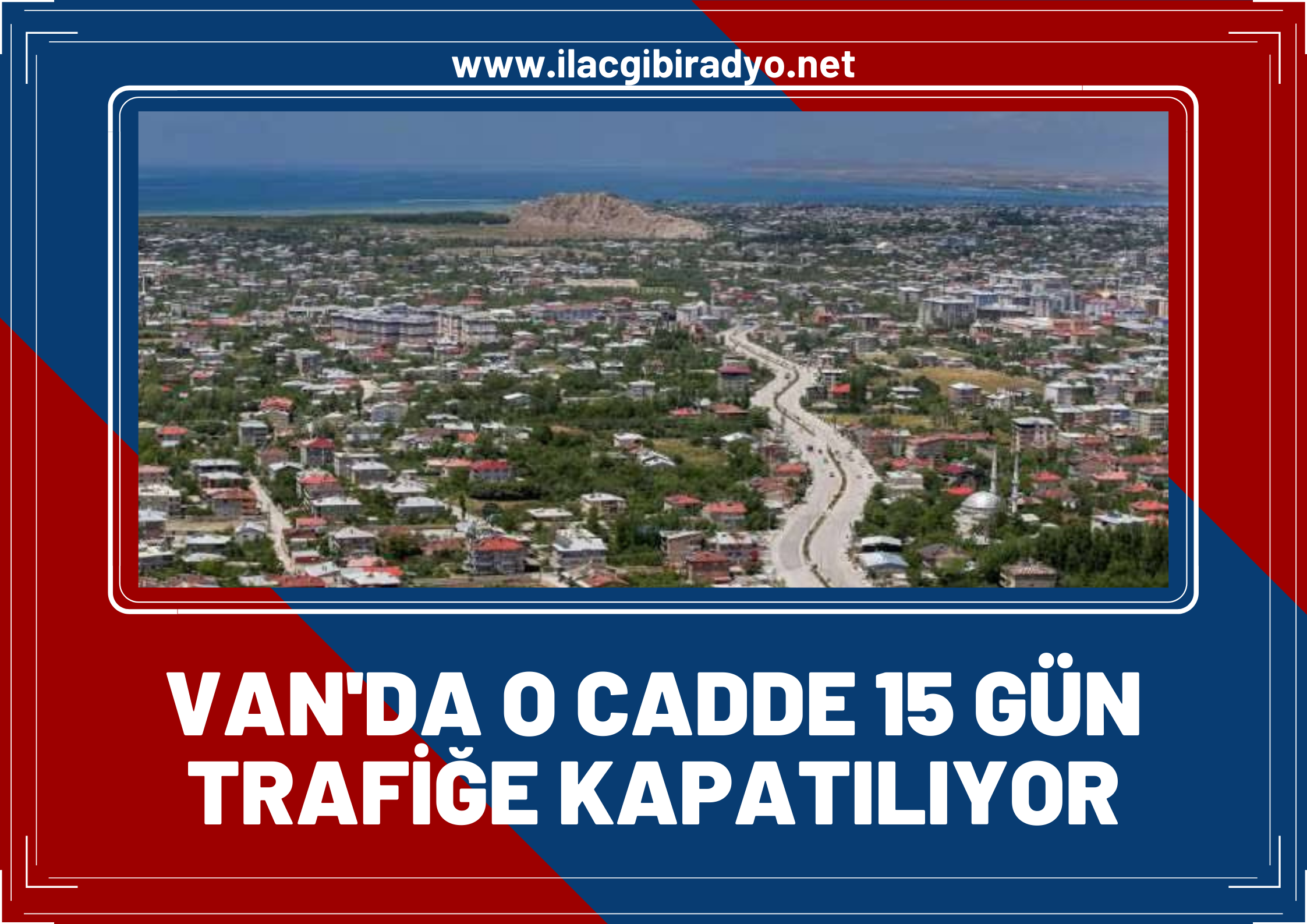 Van’da o cadde 15 gün trafiğe kapatılıyor!