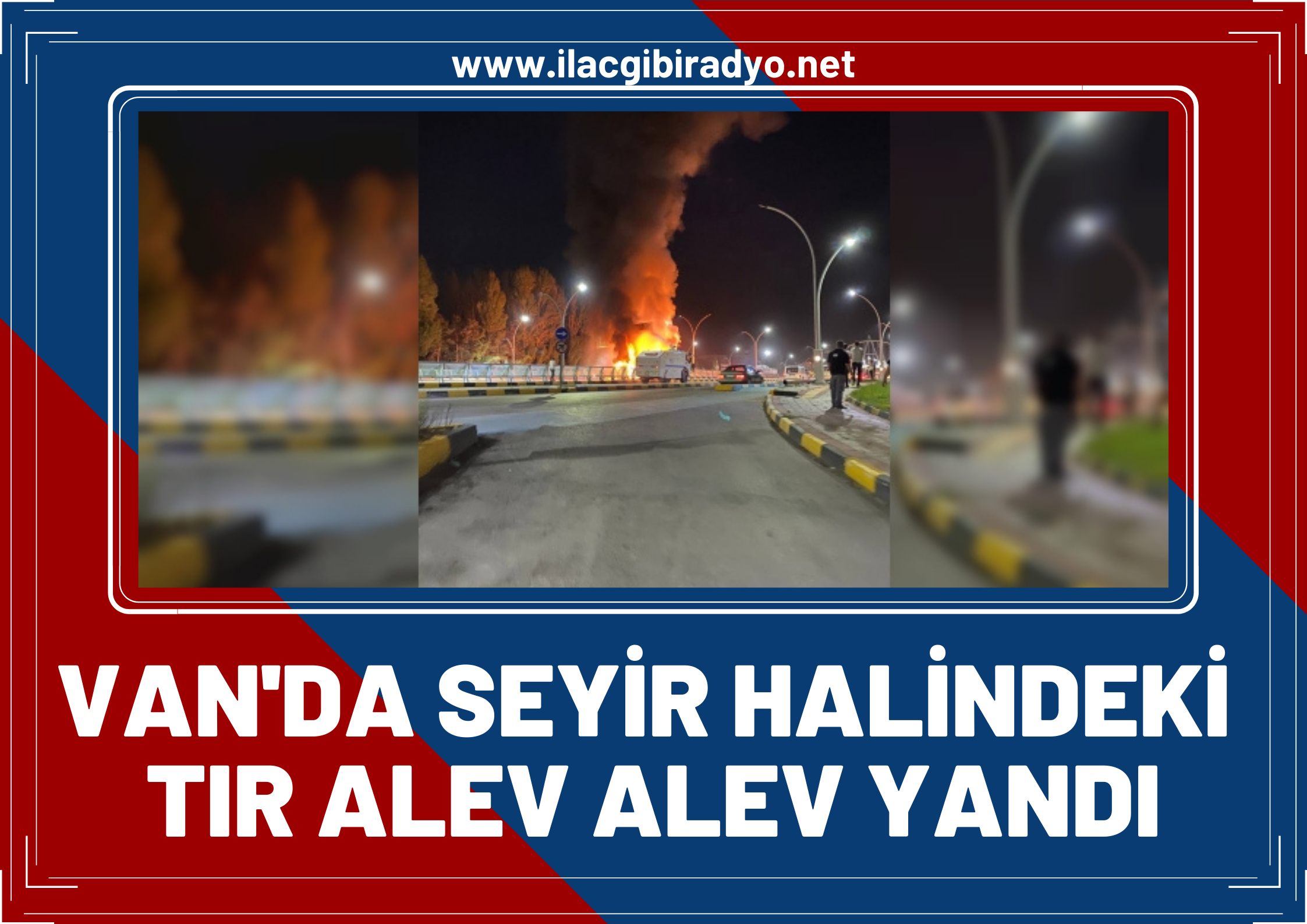 Van'da seyir halindeki TIR alev alev yandı!