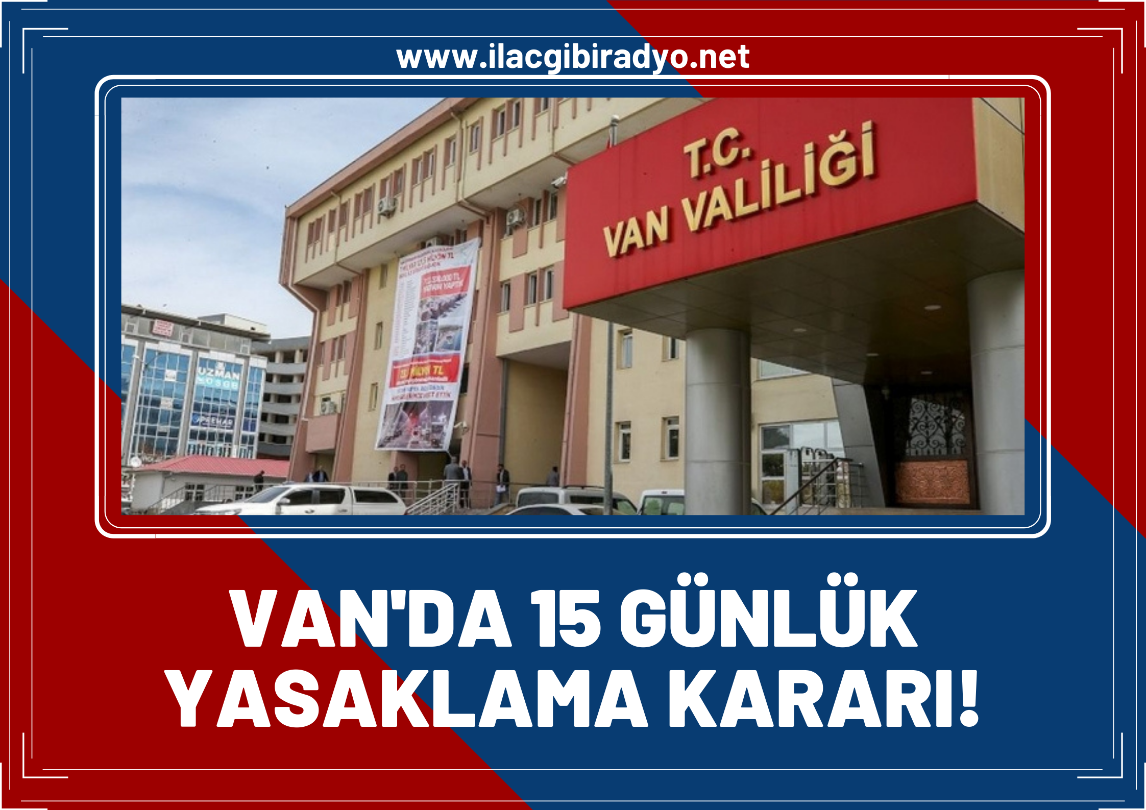 Van Valiliğinden kentte gösteri ve yürüyüşlere 15 günlük yasak kararı