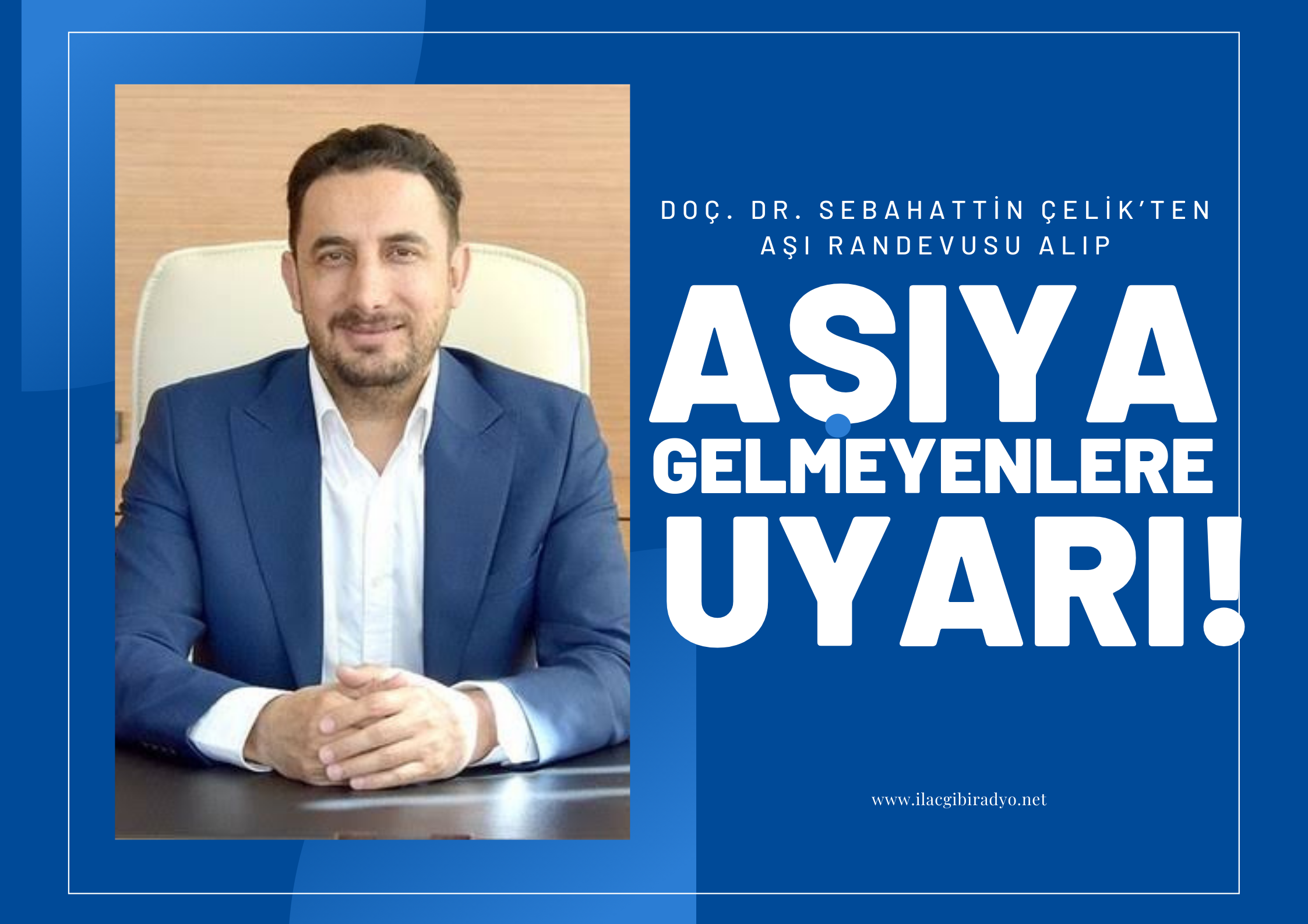 Doç. Dr. Sebahattin Çelik’ten aşı randevusu alıp aşıya gelmeyenlere uyarı!