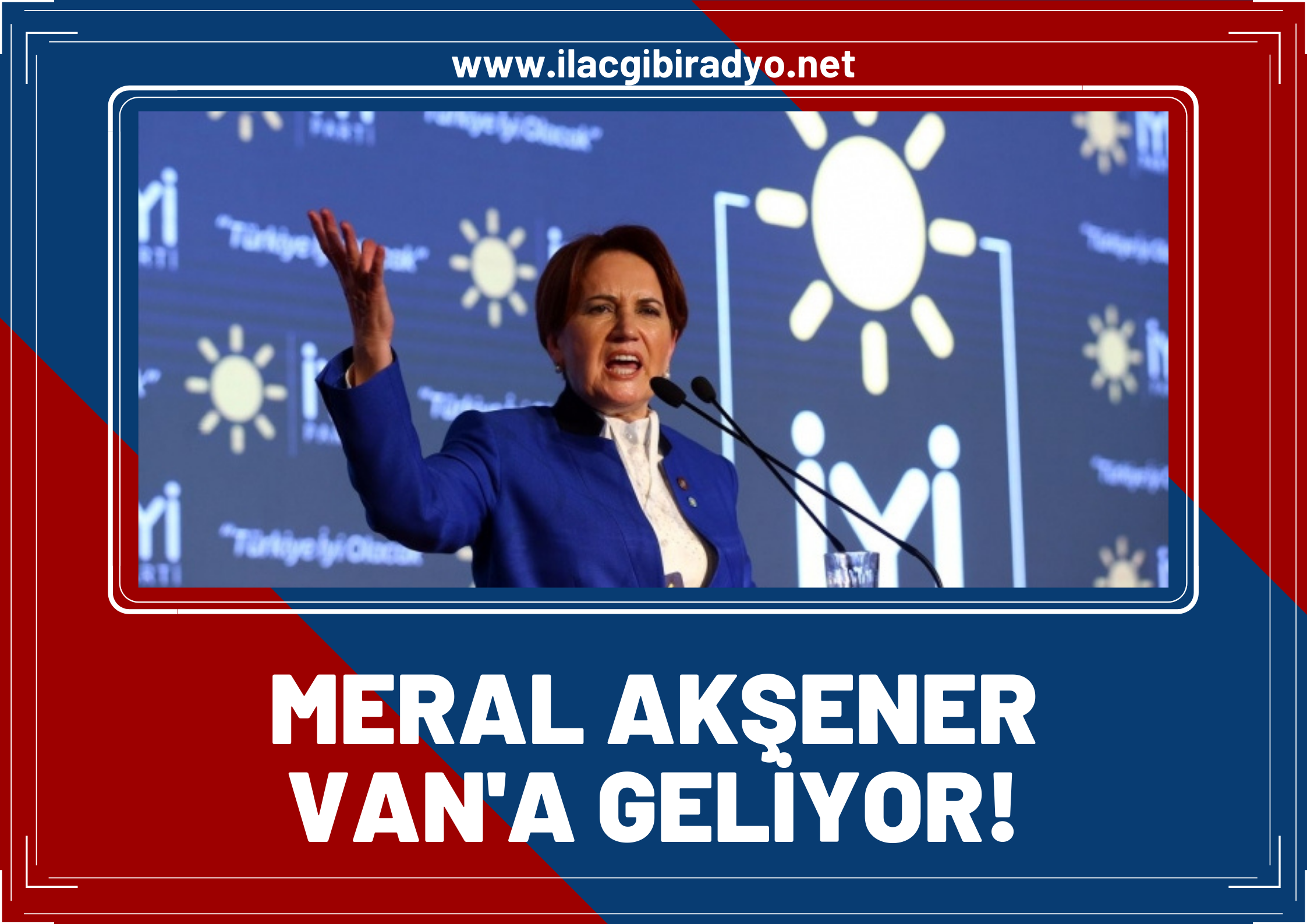 Meral Akşener Van’a geliyor!