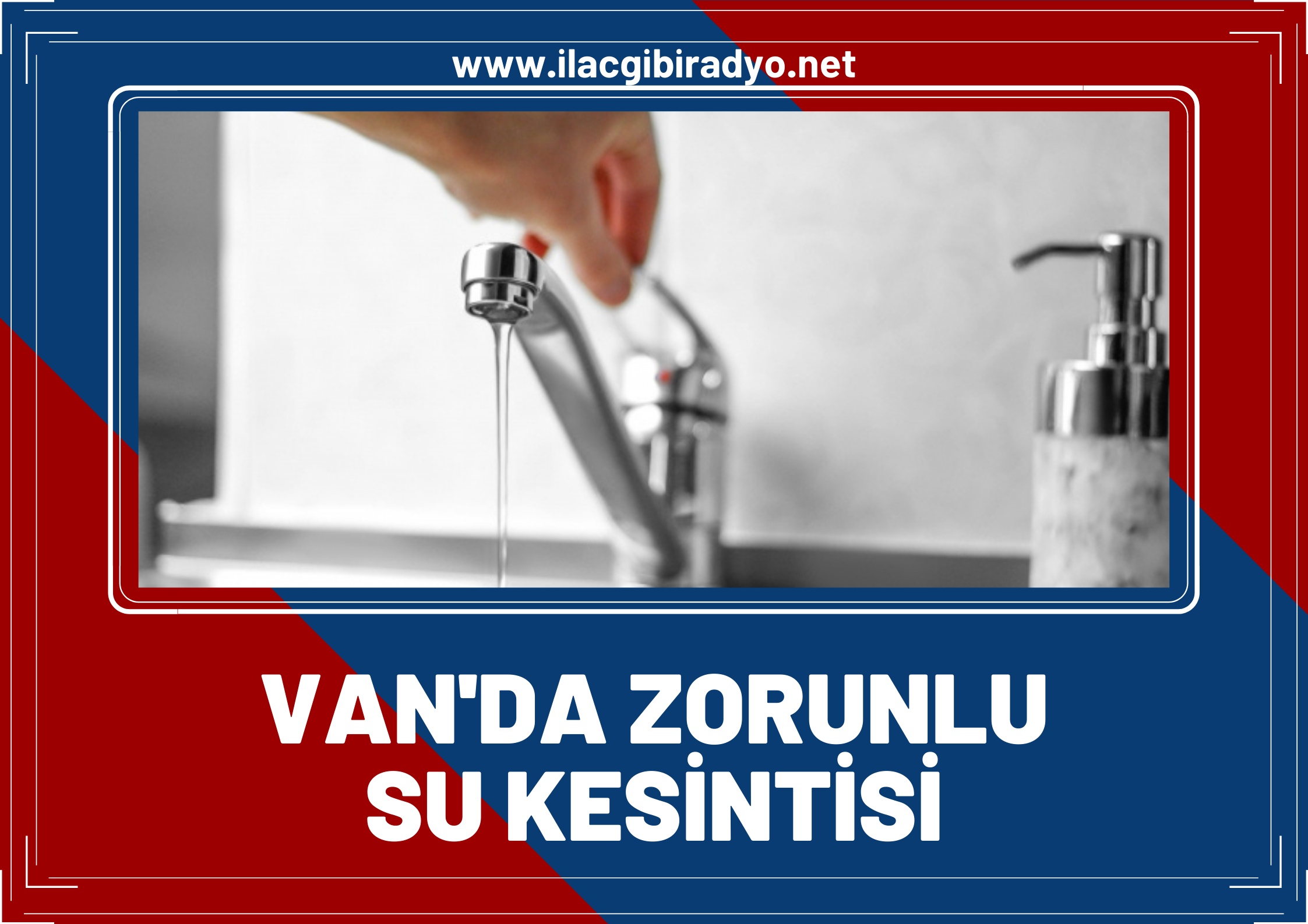 Dikkat! Van'da birçok mahallede sular kesilecek! İşte kesintinin yapılacağı yer ve tarih