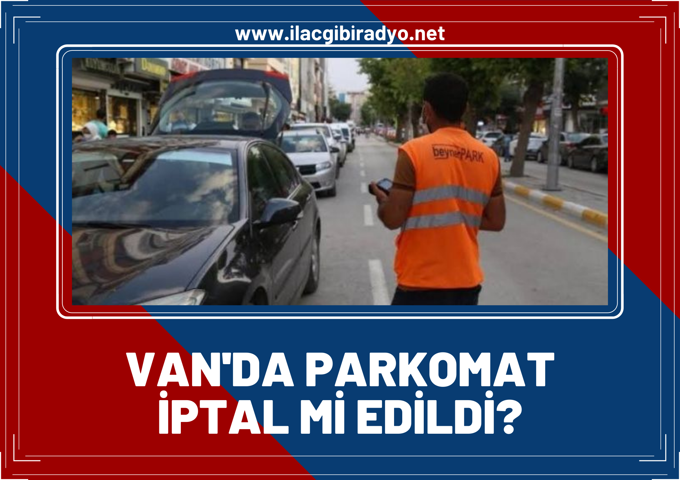 Van'da parkomat iptal mi edildi? Büyükşehir'den açıklama geldi…