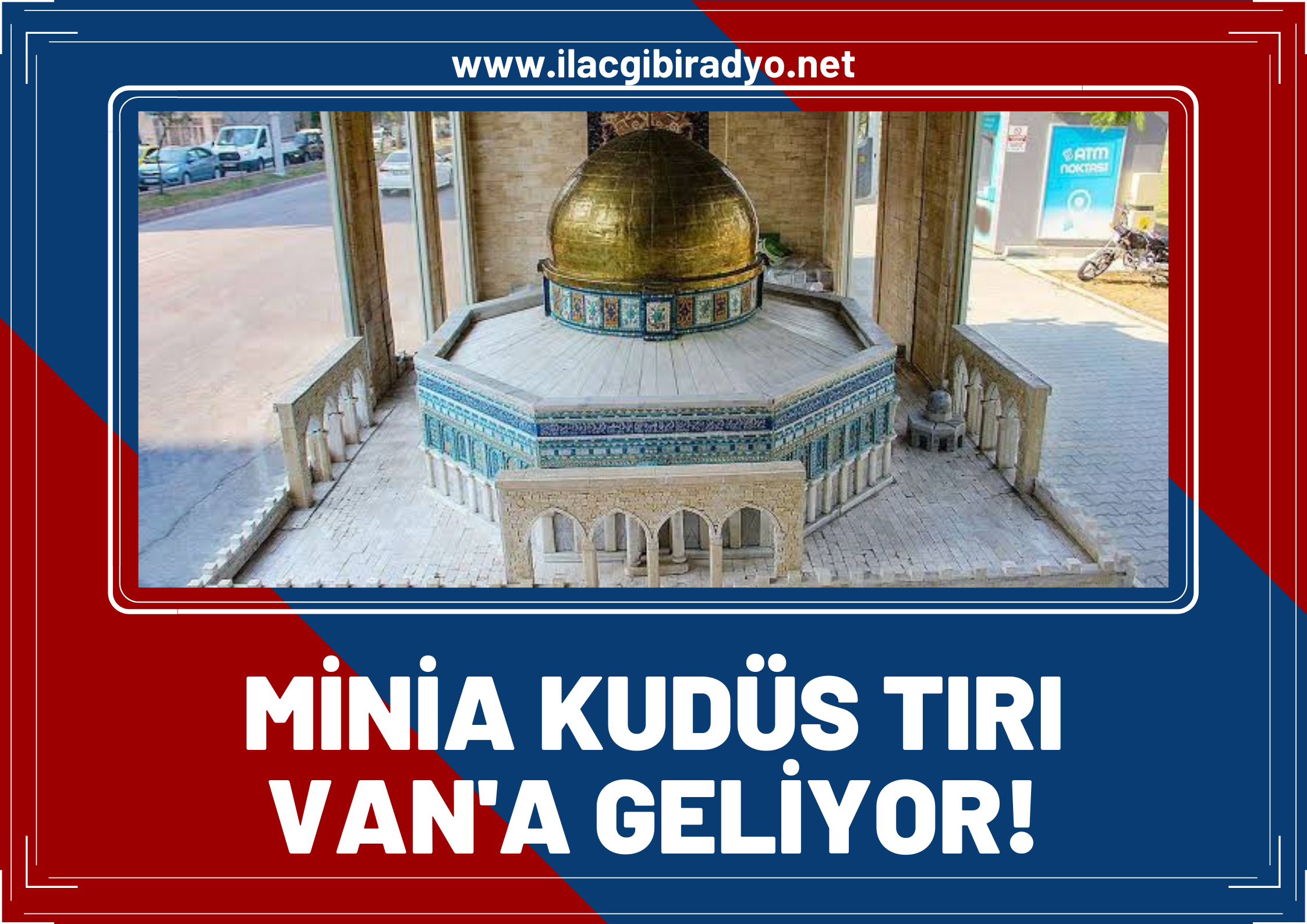 Minia Kudüs tırı Van’a geliyor!