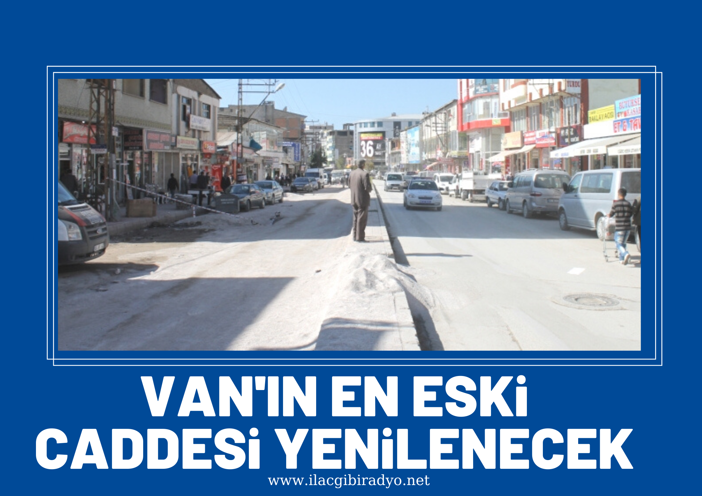 Van’ın en eski caddesi yenilenecek!