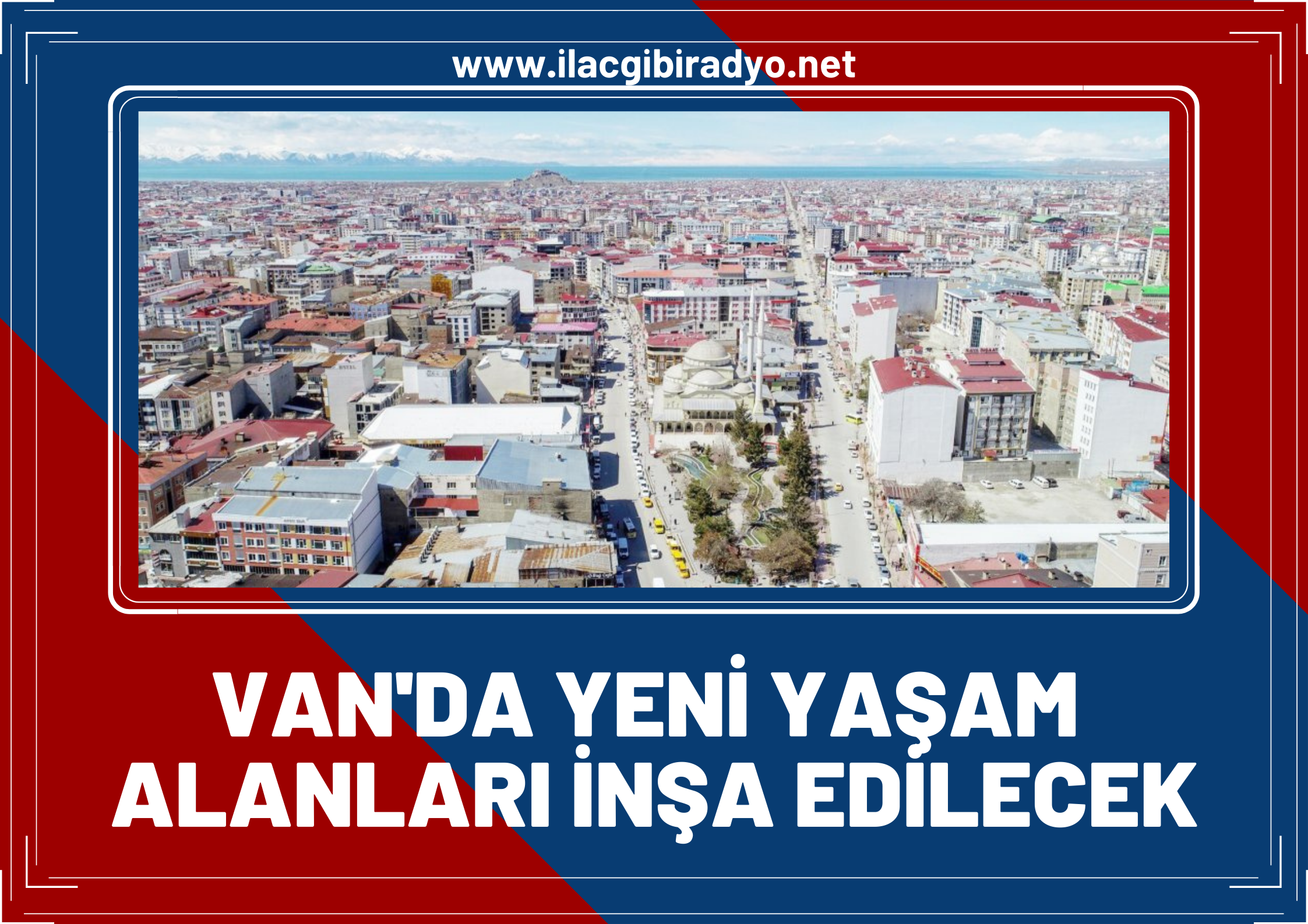 Van’ın üç merkez ilçesinde yeni yaşam alanları inşa edilecek