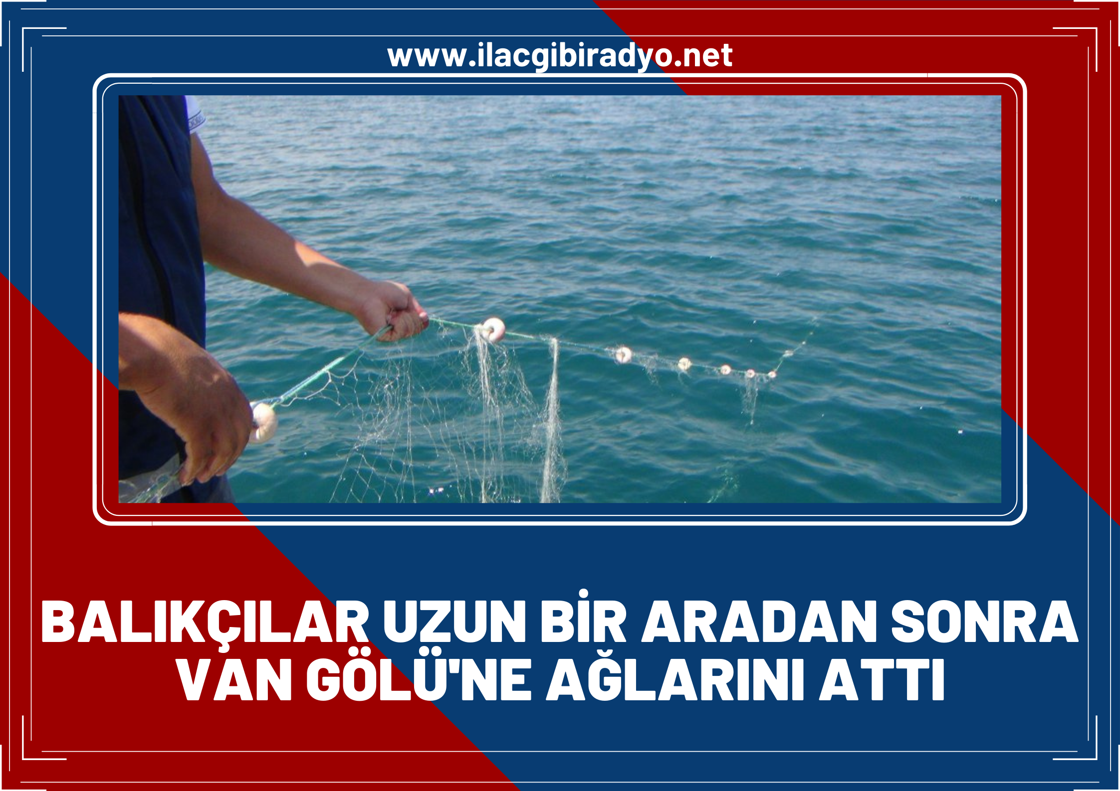 Balıkçılar uzun aradan sonra Van Gölü’ne ağlarını attı