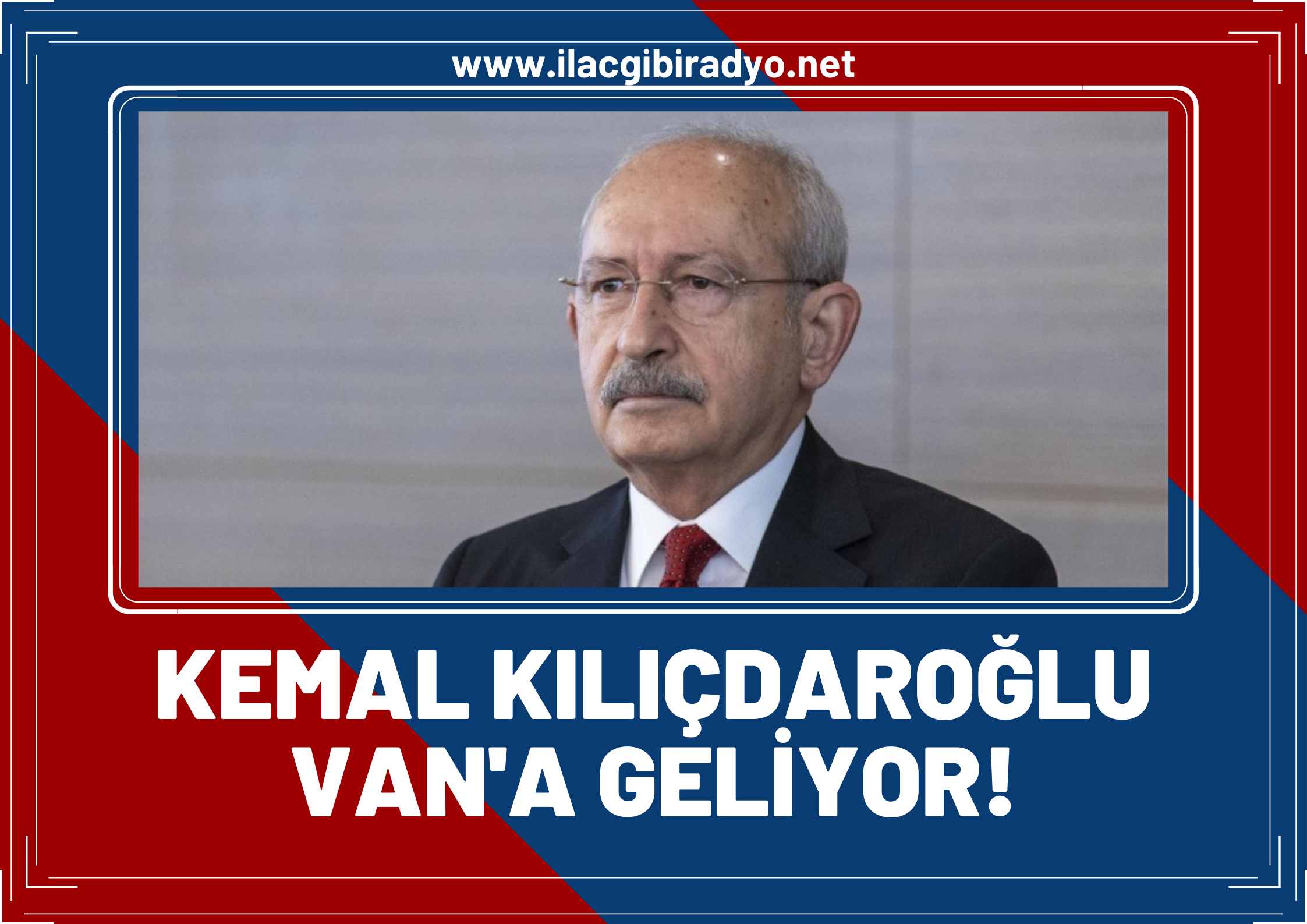 CHP Genel Başkanı Kemal Kılıçdaroğlu Van'a geliyor