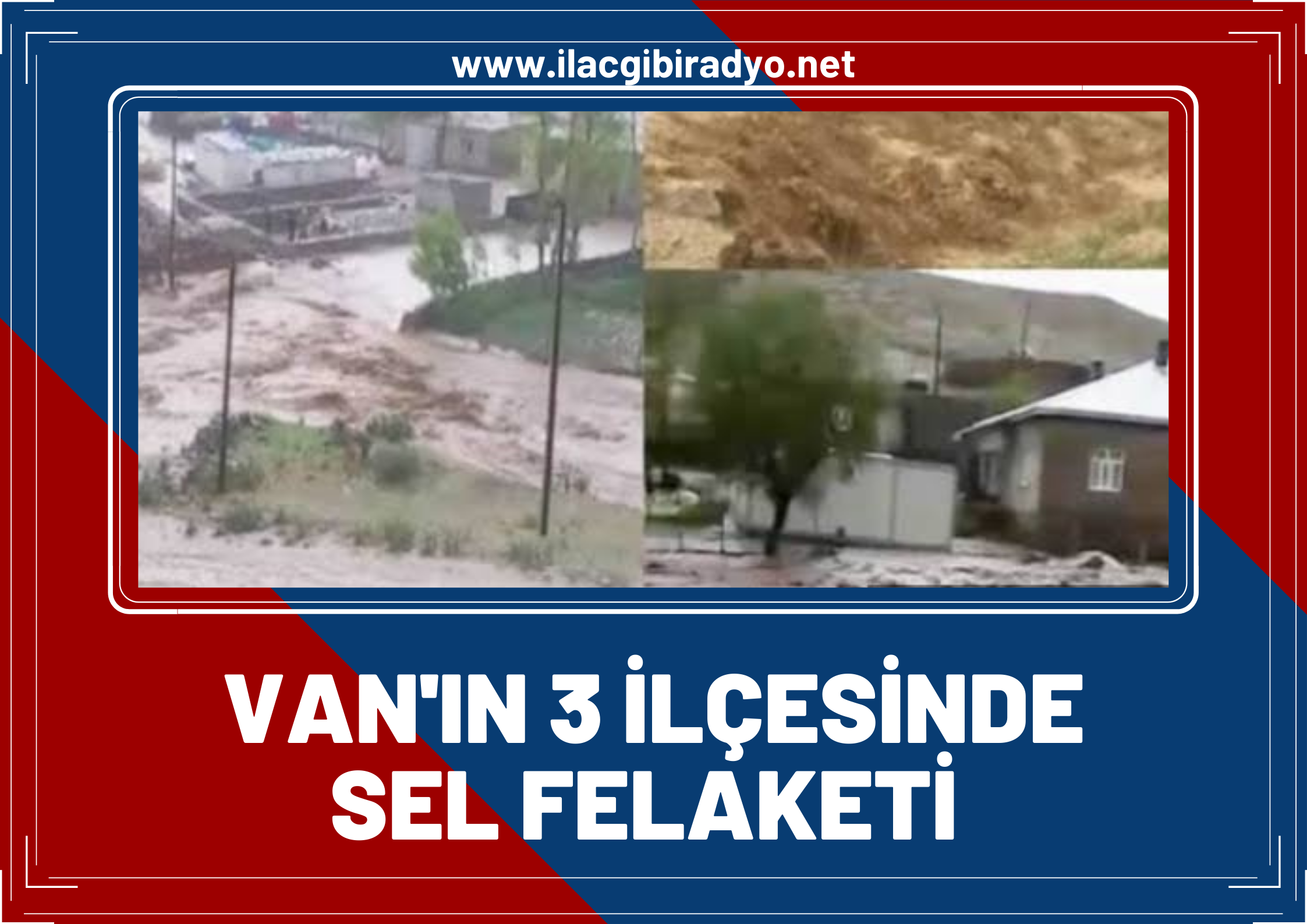 Van’ın üç ilçesinde Sel Felaketi