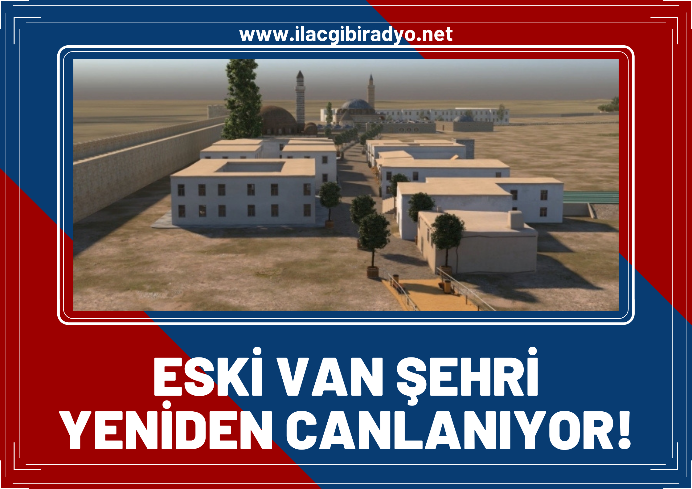 Beklenen proje onaylandı: Eski Van Şehri yeniden canlandırılıyor!