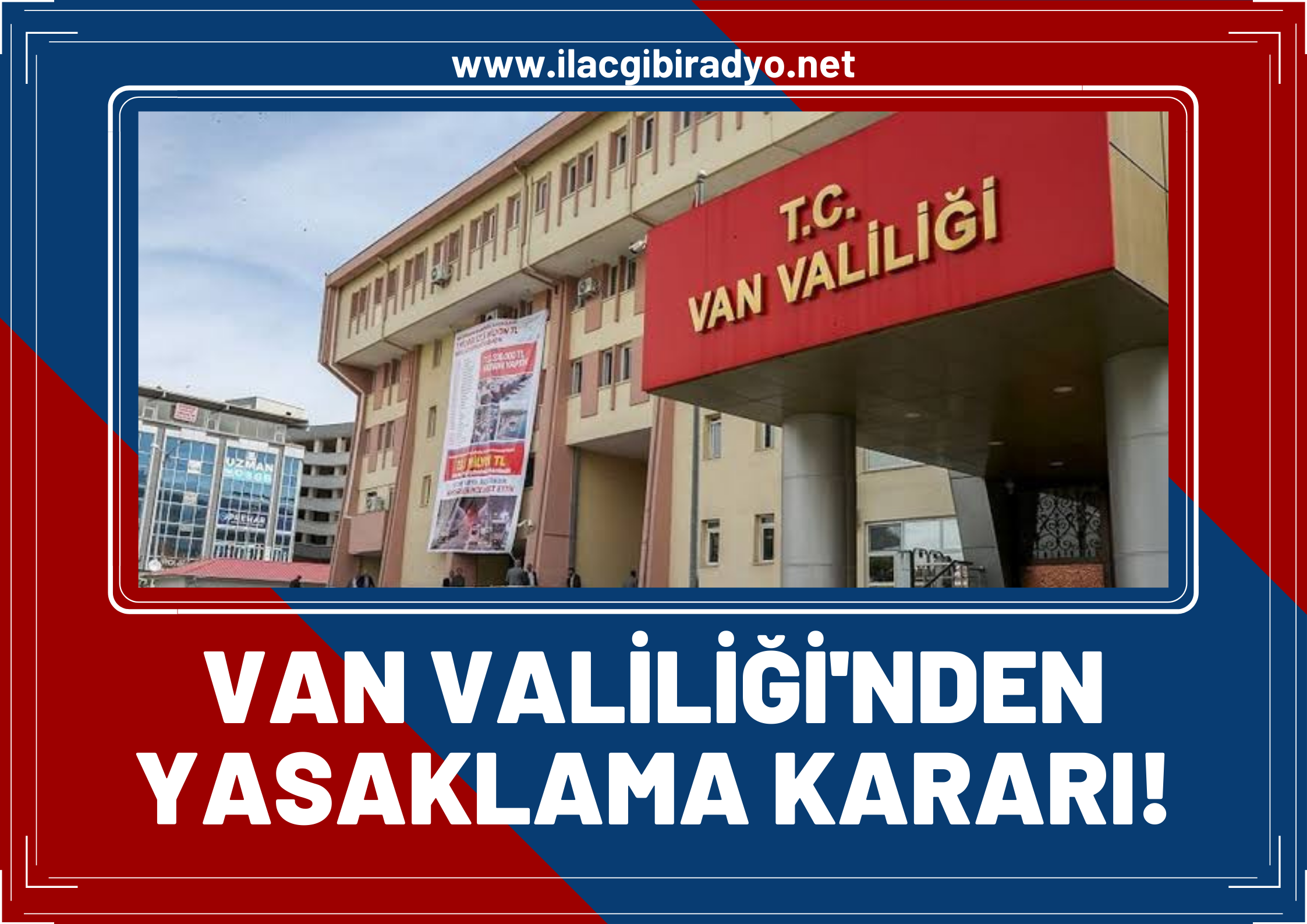 Van Valiliği’nden 15 günlük yasaklama kararı!