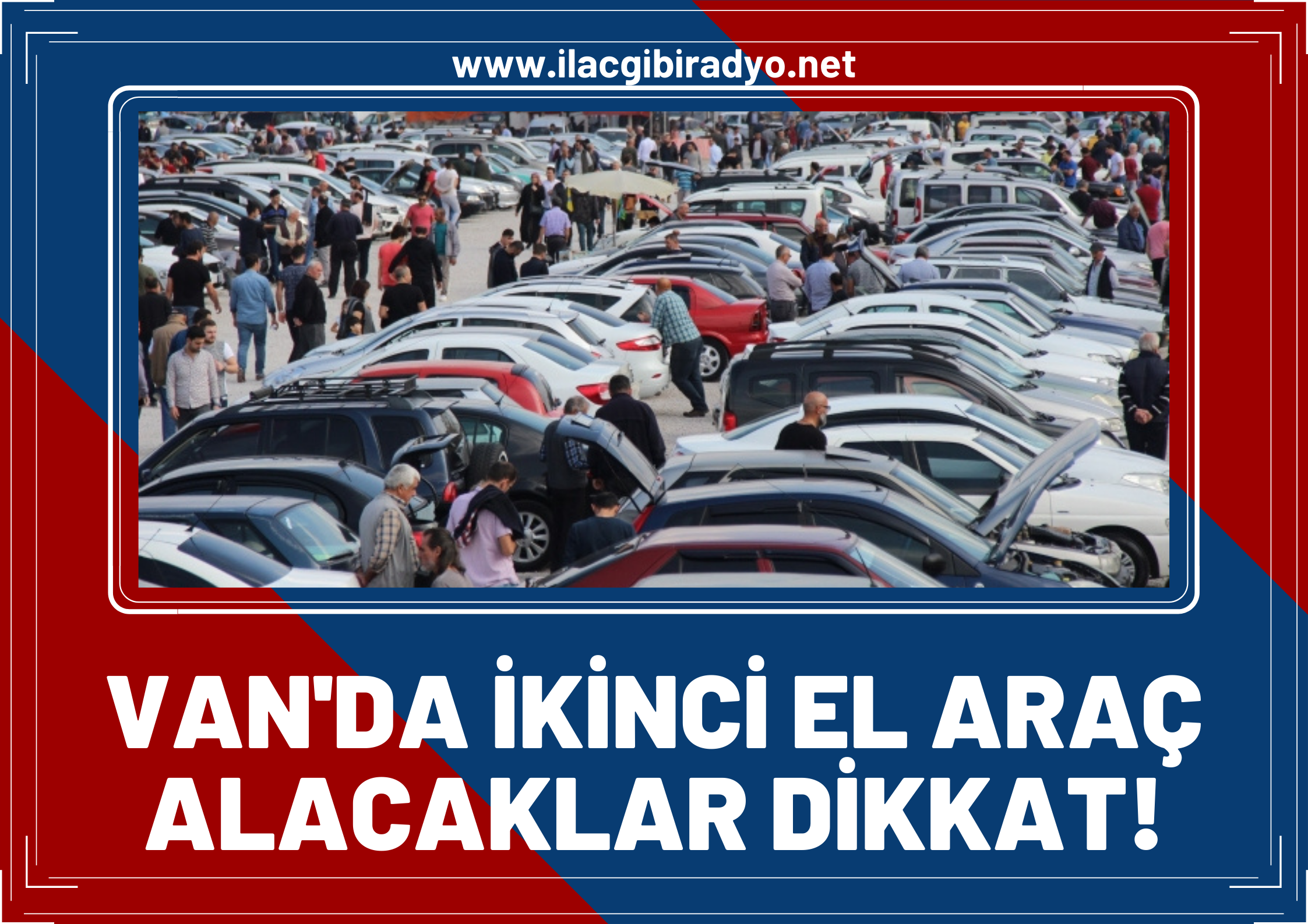 Van’da ikinci el araç alacaklar dikkat! Fiyatlar düşecek mi?