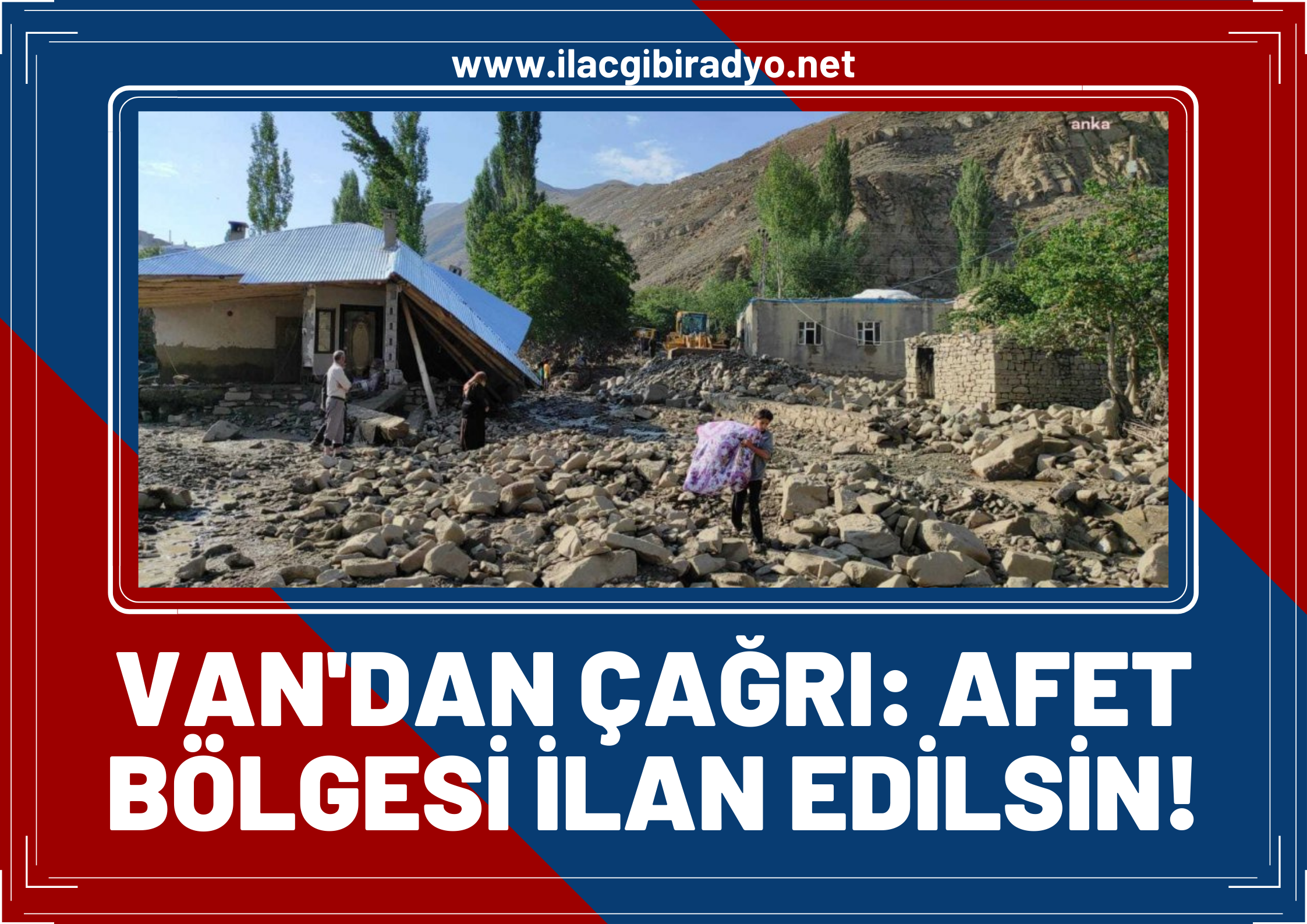 Van’dan çağrı: Sel nedeniyle afet bölgesi ilan edilsin