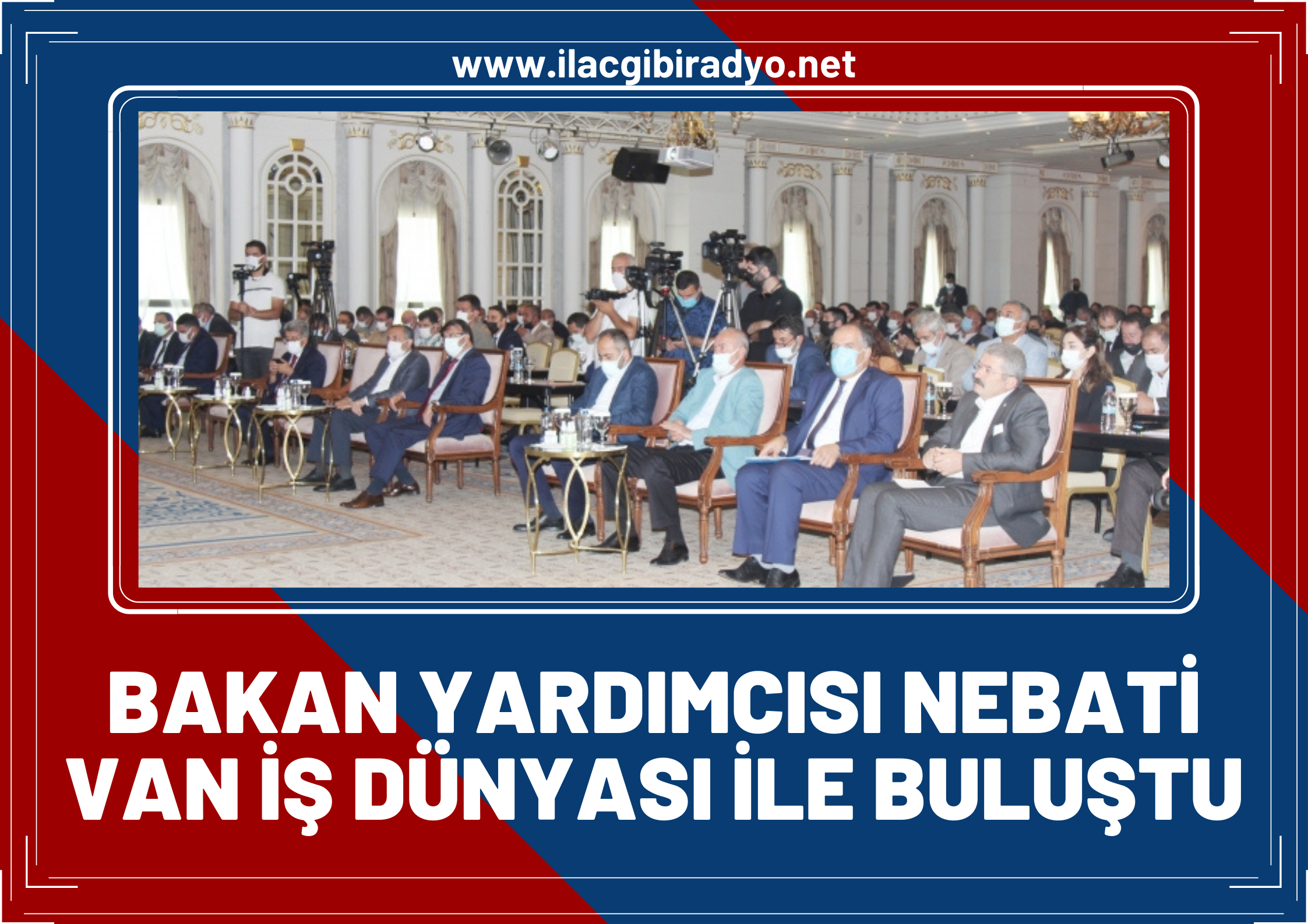 Bakan Yardımcısı Nebati Van iş dünyası ile buluştu