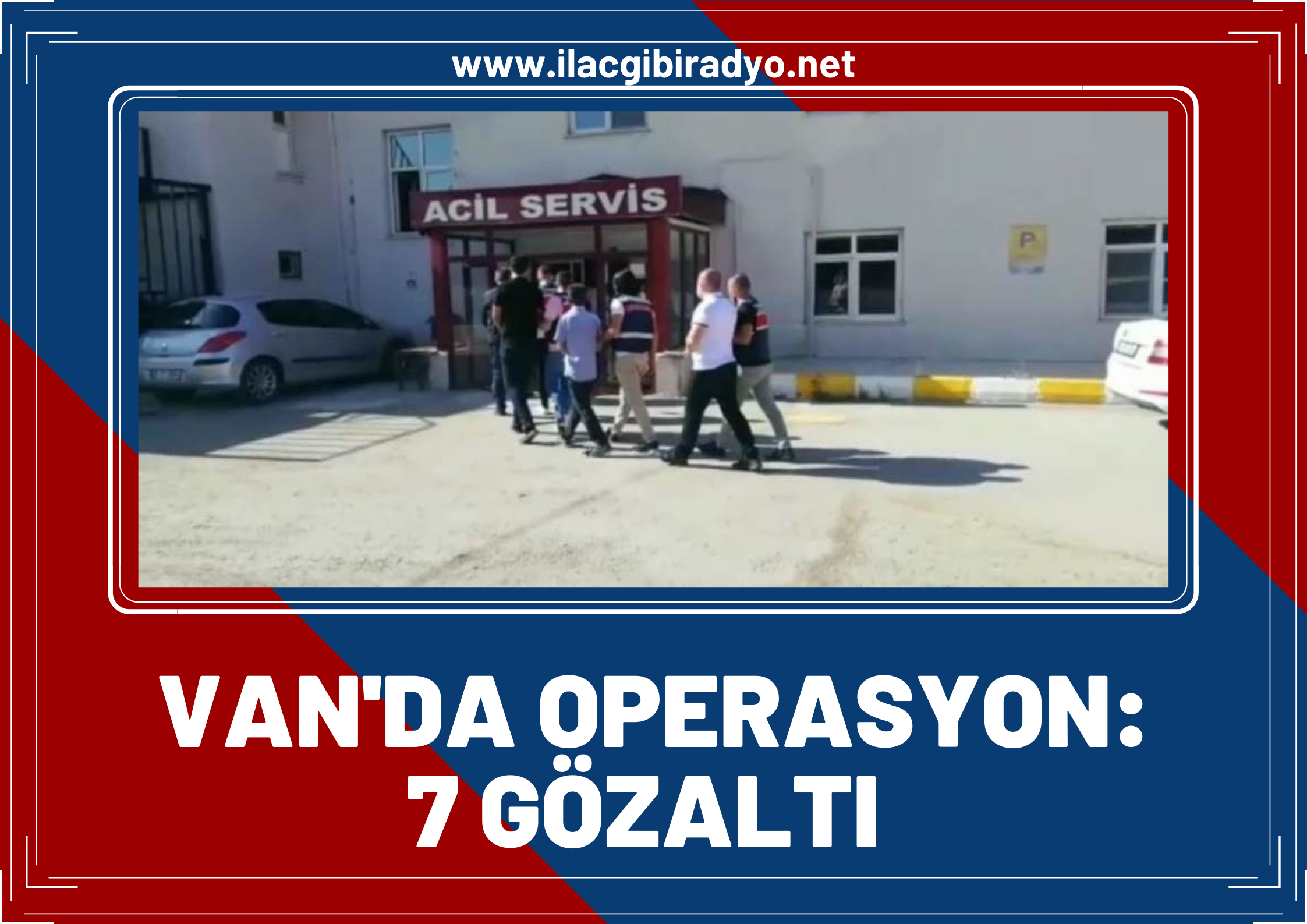 Van’da operasyon! 7 gözaltı