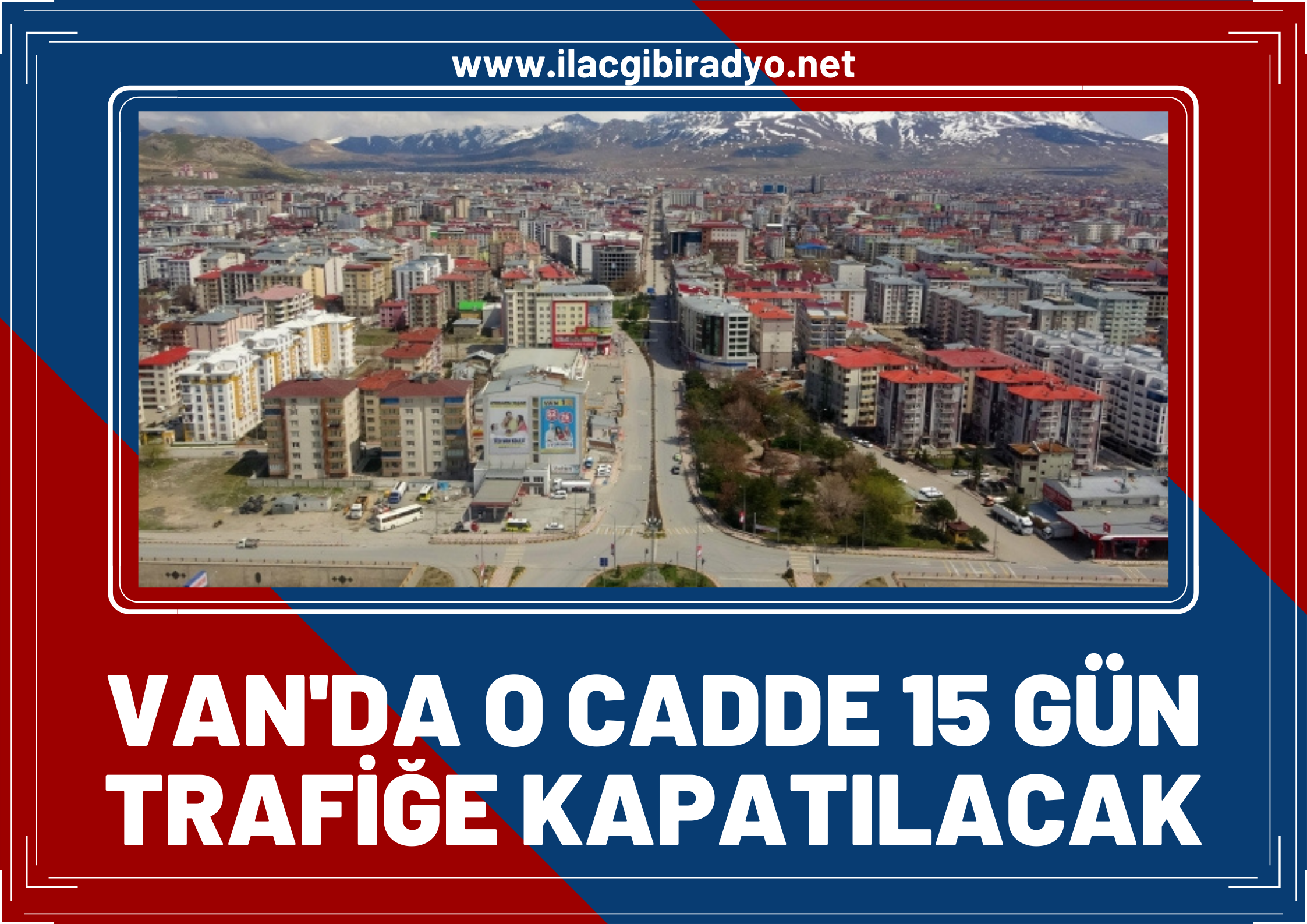 Van’da o cadde 15 gün süreyle trafiğe kapatılacak!