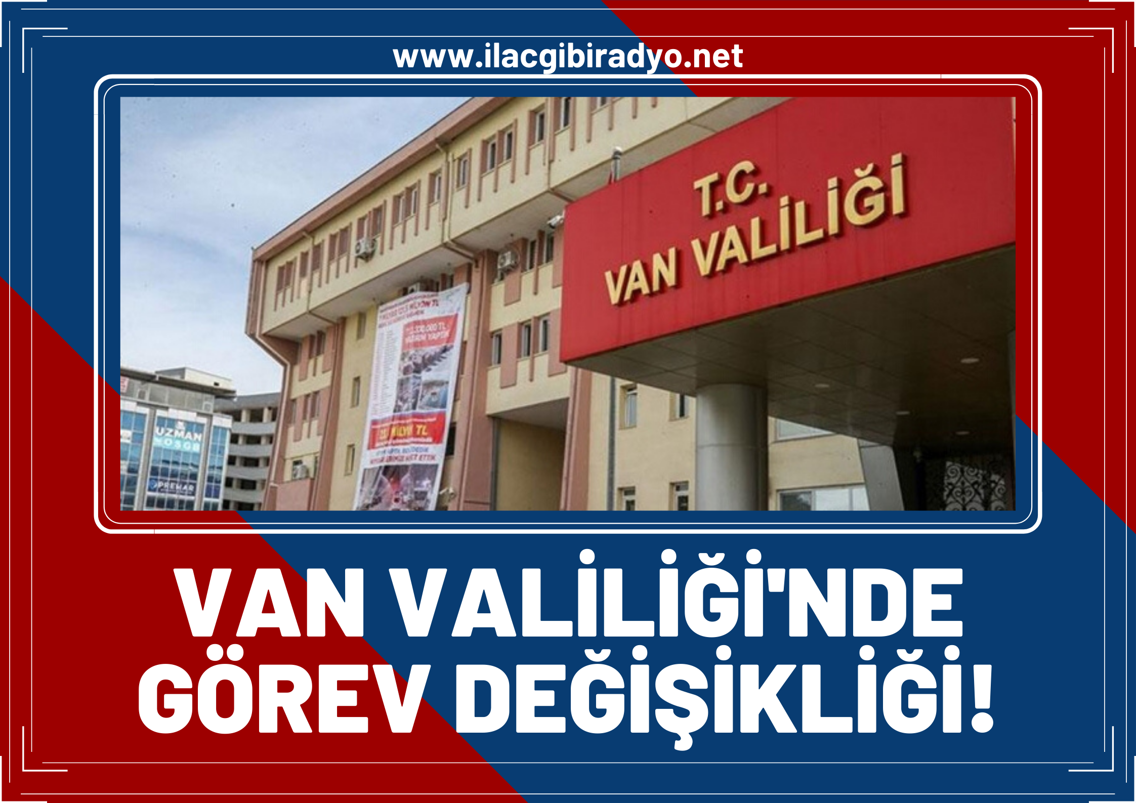 Van Valiliğinde görev değişikliği!