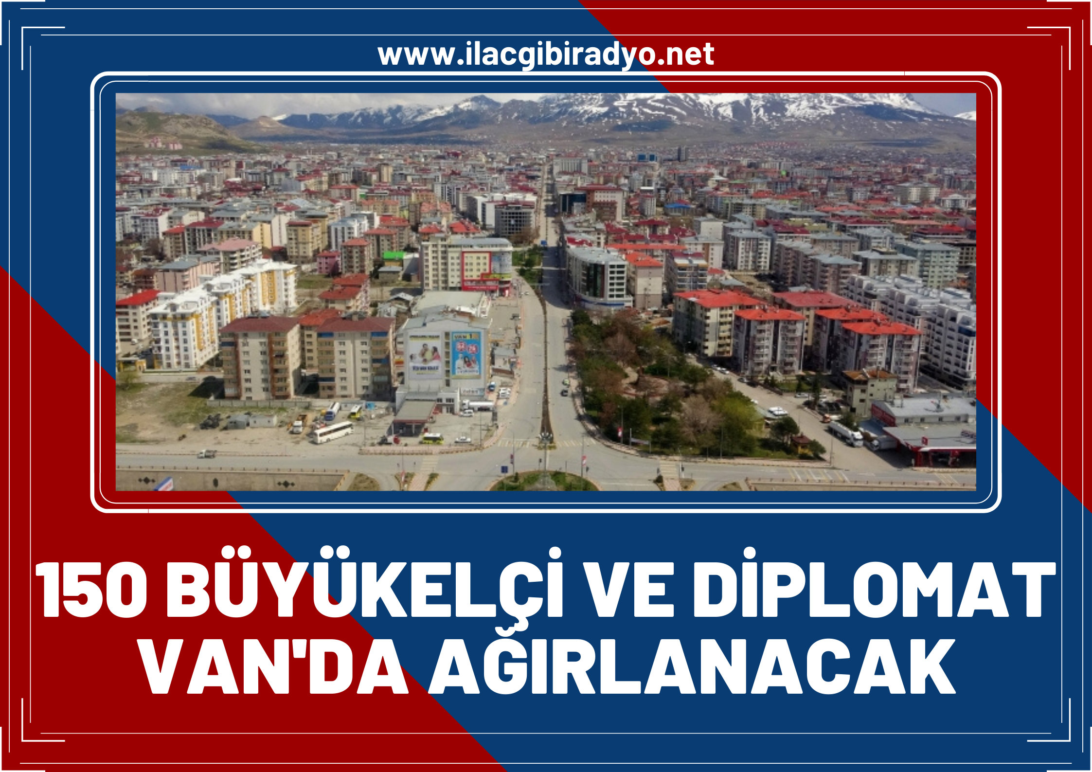 Van 150 büyükelçi ve diplomatı ağırlayacak