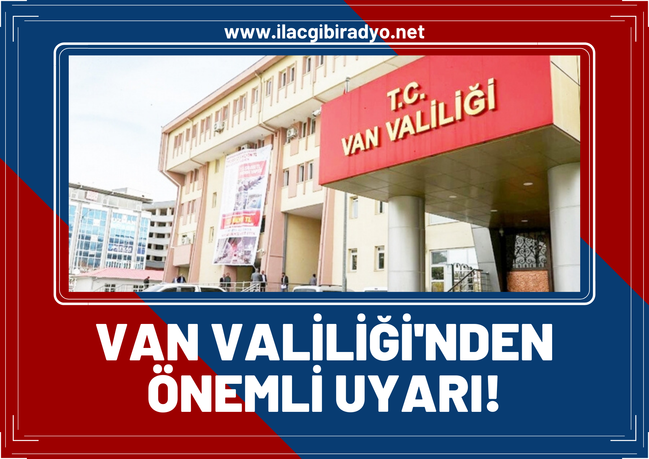 Van valiliğinden önemli uyarı