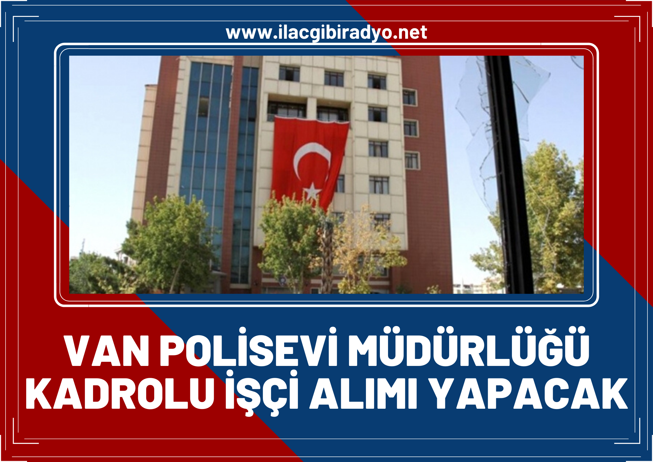 Van Polisevi Müdürlüğü kadrolu işçi alımı yapacak!