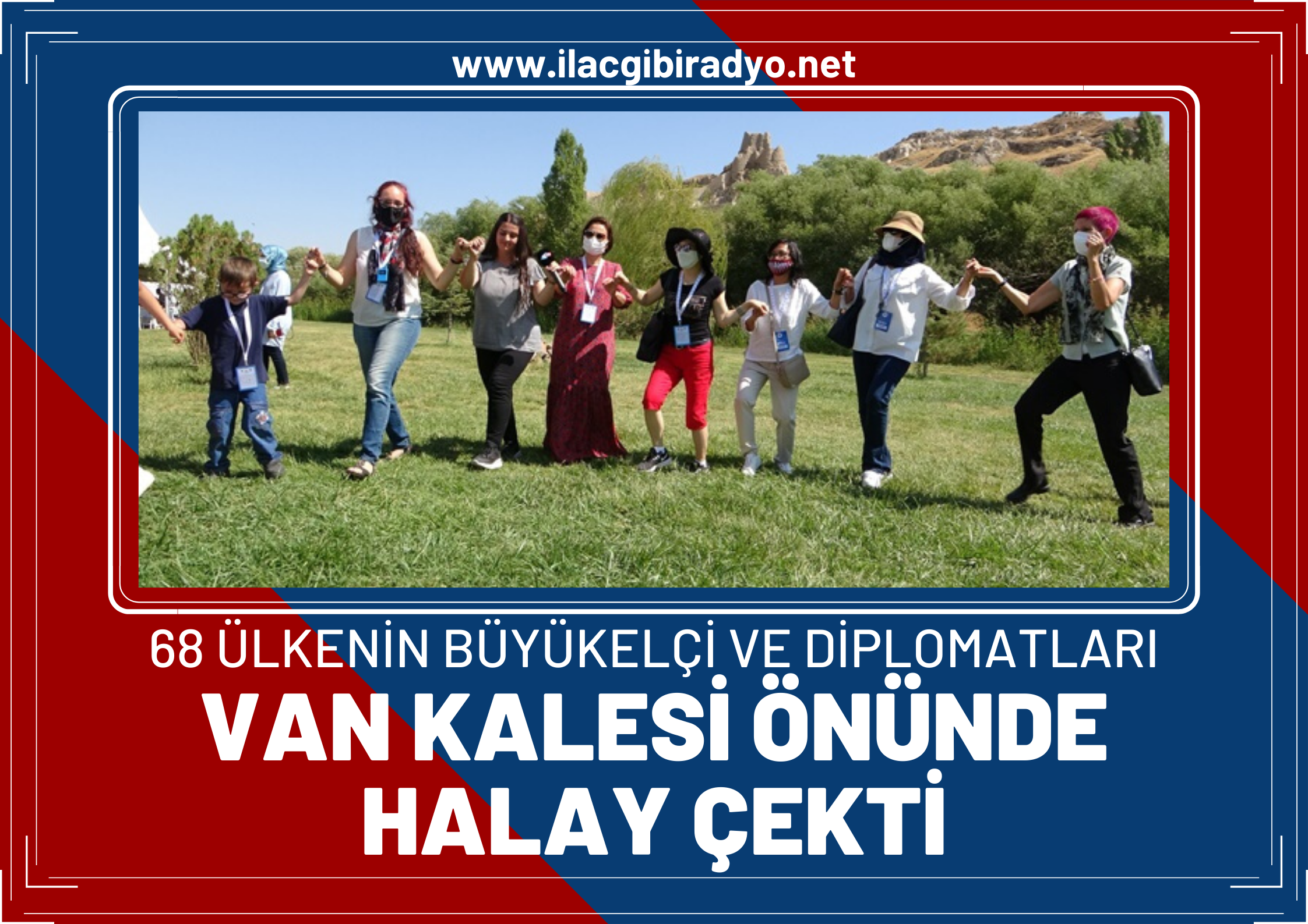 68 ülkenin büyükelçi ve diplomatları Van Kalesi önünde halay çekti