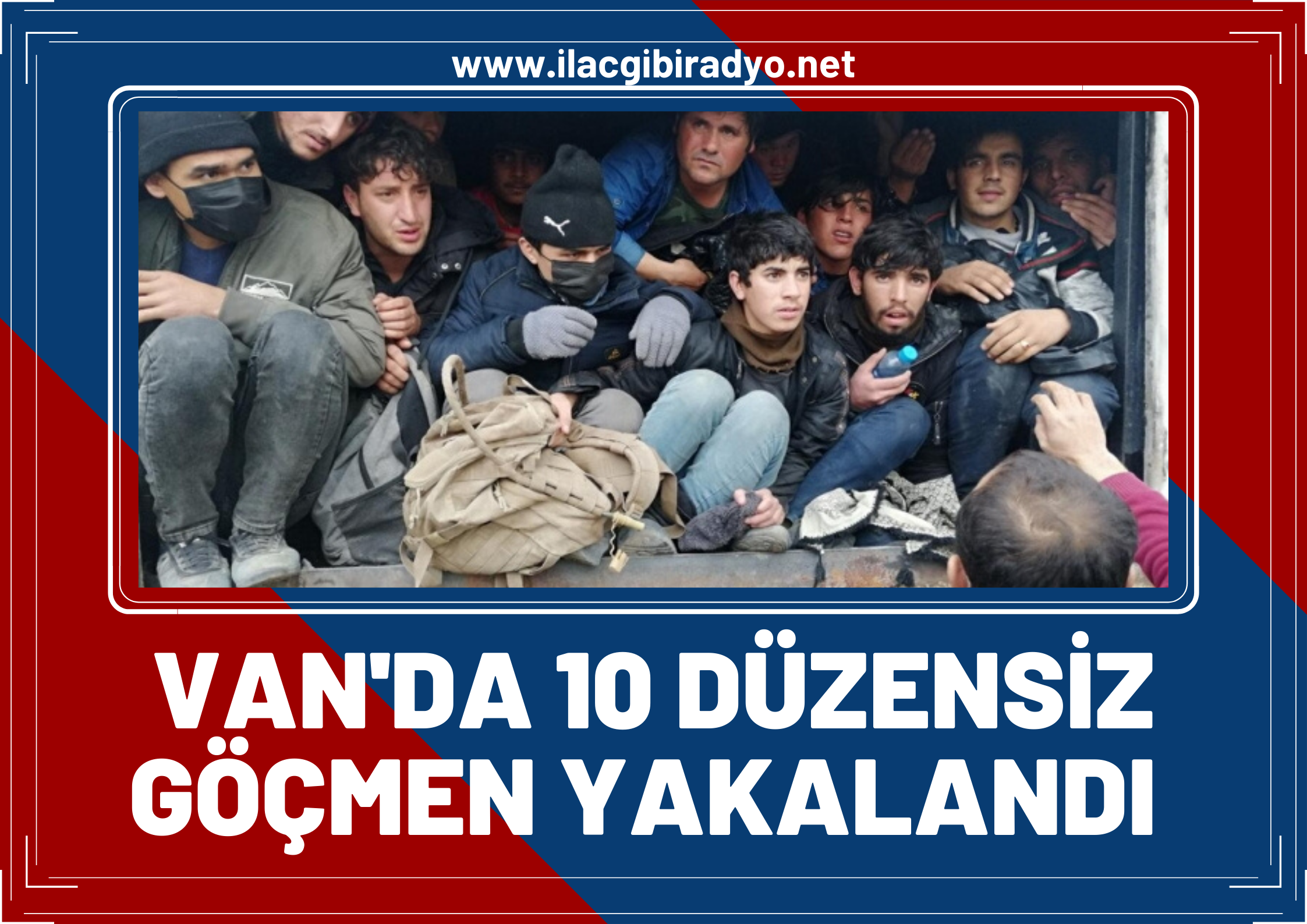 Van’da 10 düzensiz göçmen yakalandı! 1kişi göz altına alındı