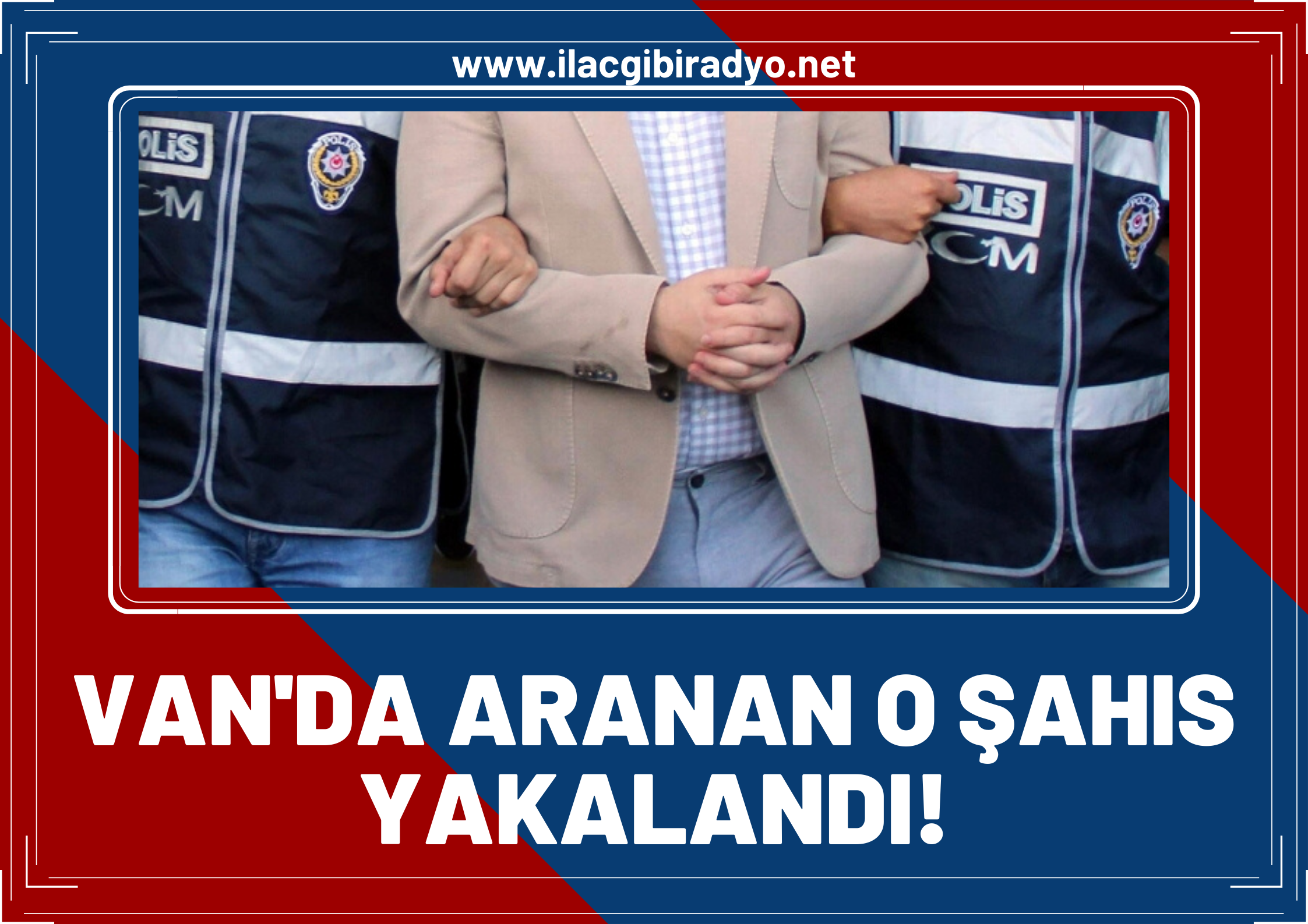 Van’da aranan o şahıs yakalandı! 15 yıl 10 ay hapis cezasına çarptırılmıştı