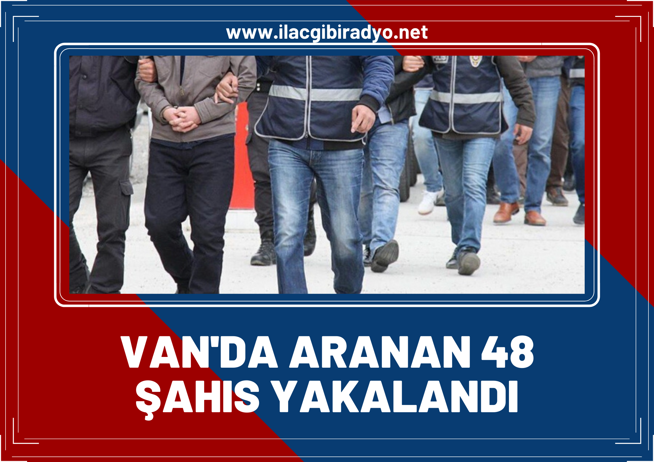 Van’da aranan 48 şahıs yakalandı